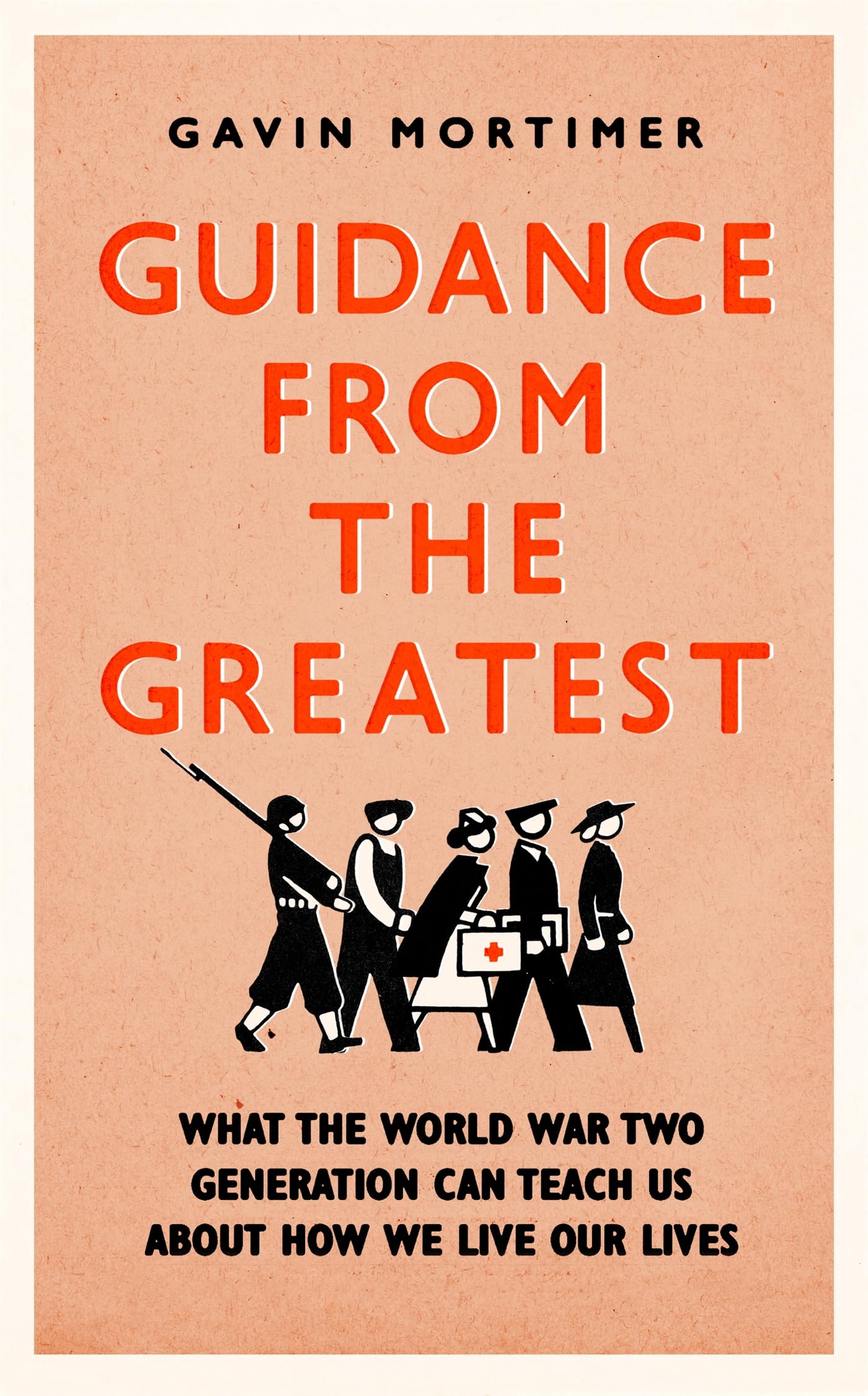 Guidance from the Greatest: What the World War Two generation can teach us about how we live our lives Memories
