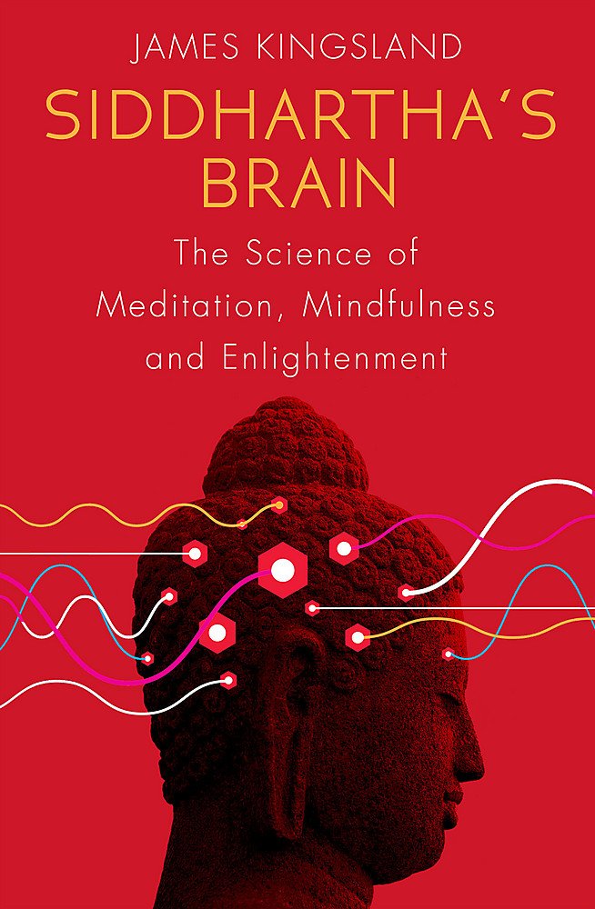 Siddhartha's Brain: The Science of Meditation, Mindfulness and Enlightenment Medicine
