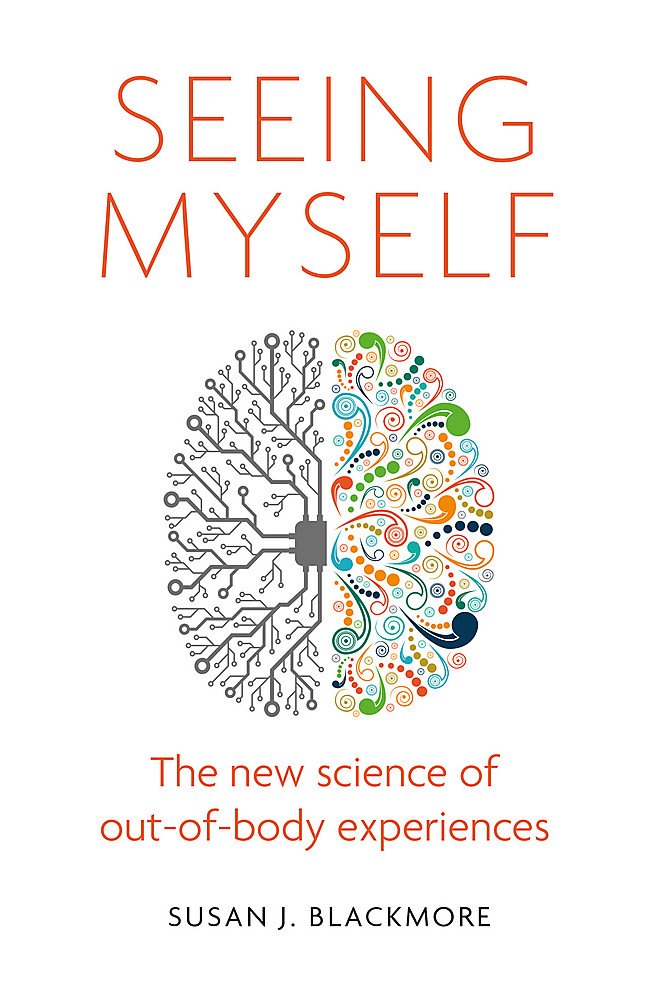 Seeing Myself: What Out-of-body Experiences Tell Us About Life, Death and the Mind book