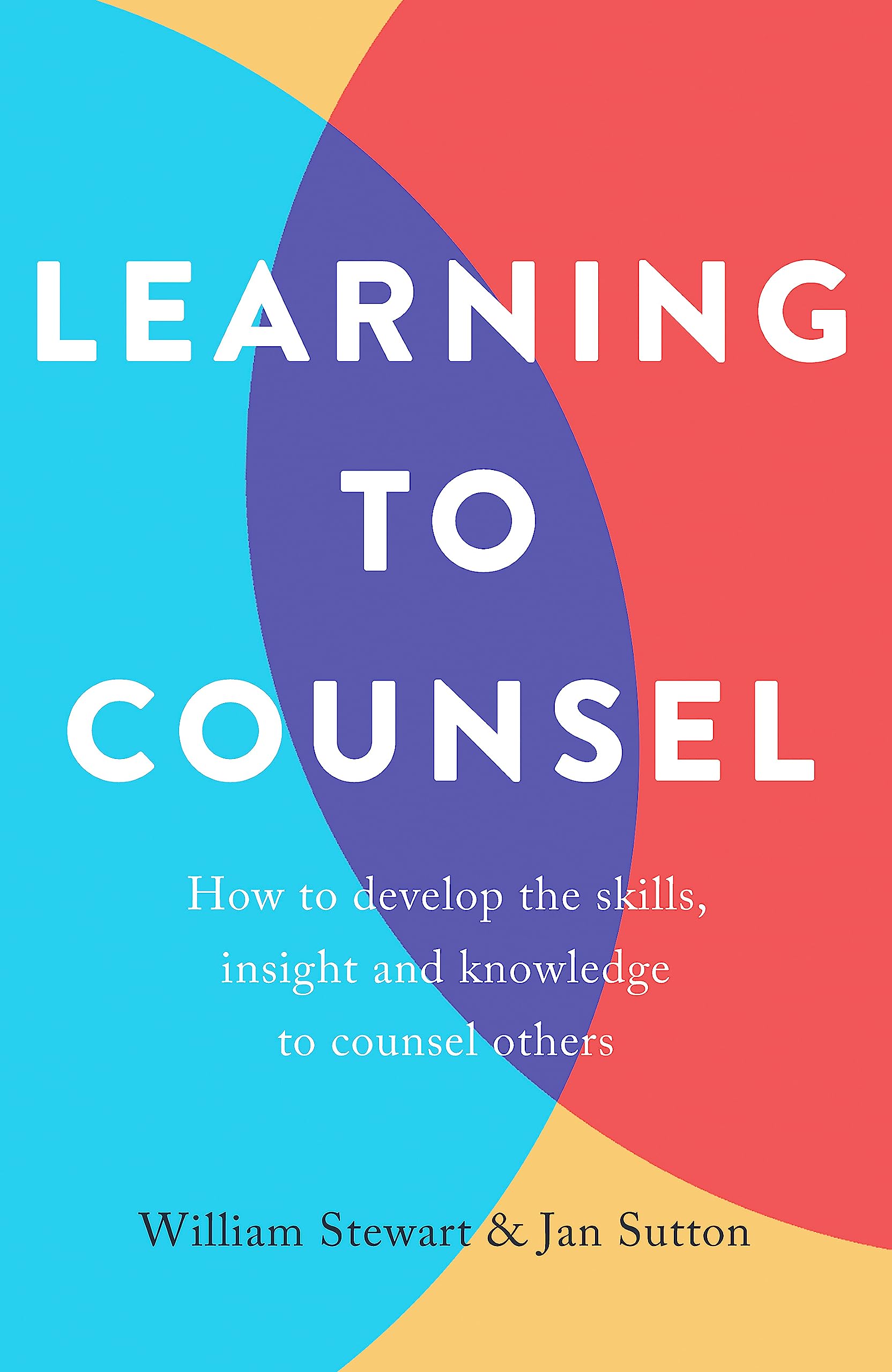 Learning To Counsel, 4th Edition: How to develop the skills, insight and knowledge to counsel others book