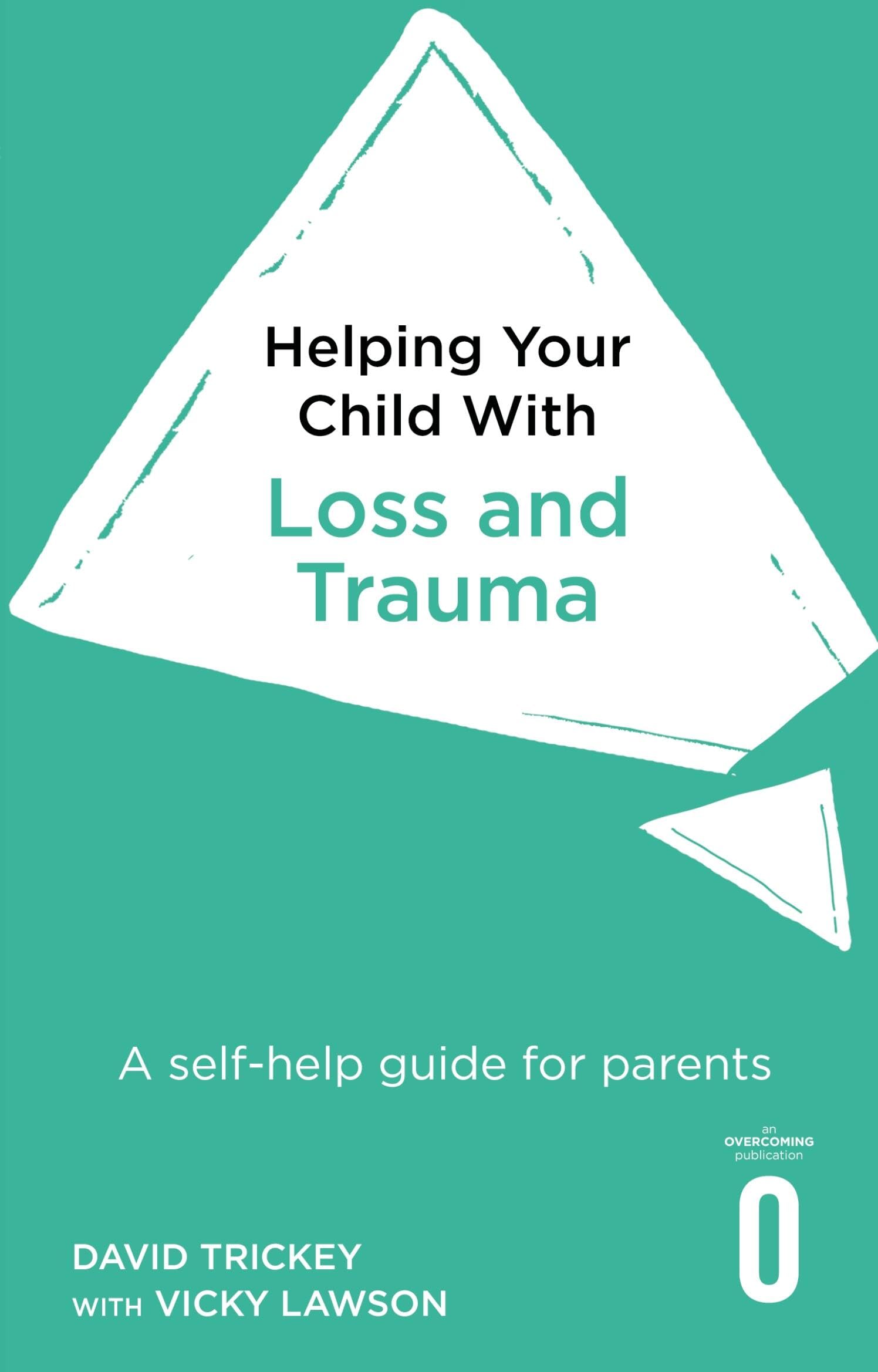 Helping Your Child with Loss and Trauma: A self-help guide for parents Medicine