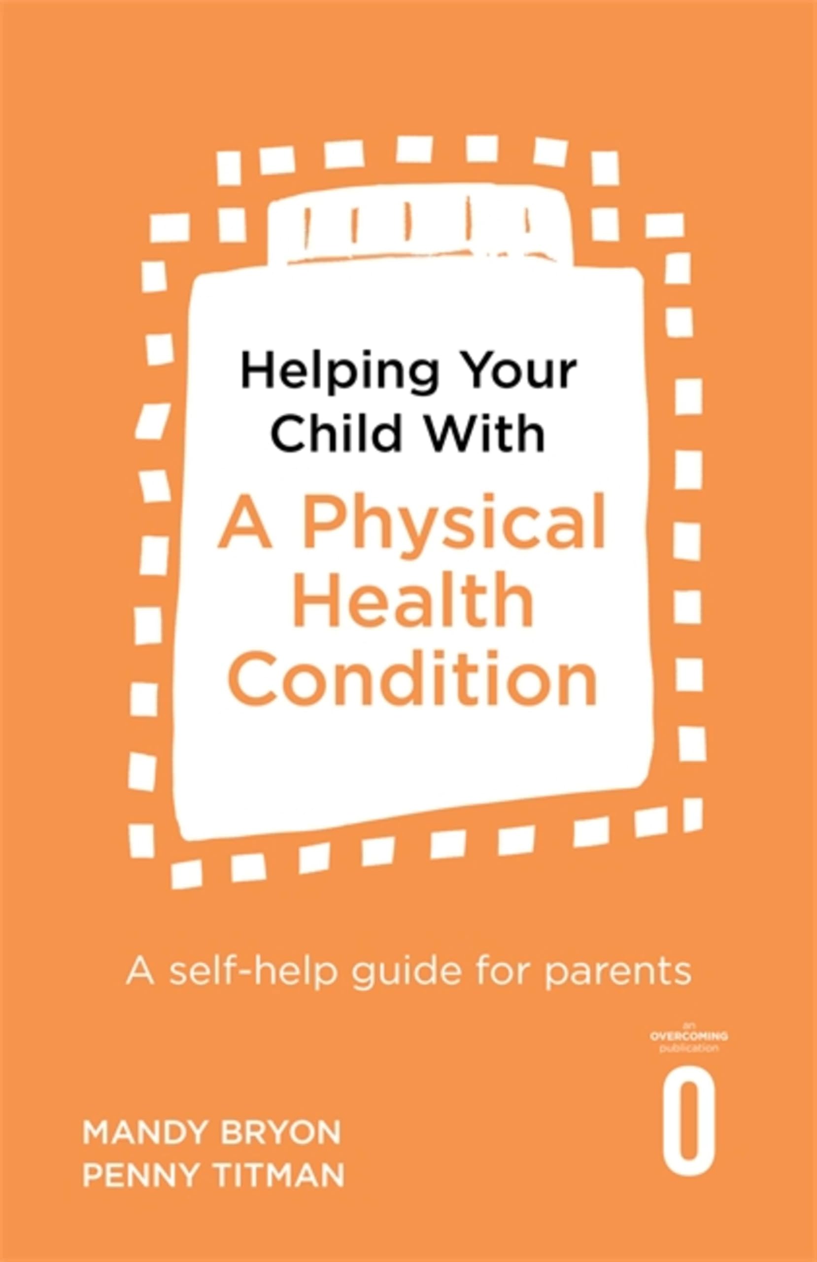Helping Your Child with a Physical Health Condition: A self-help guide for parents Learning & Reference