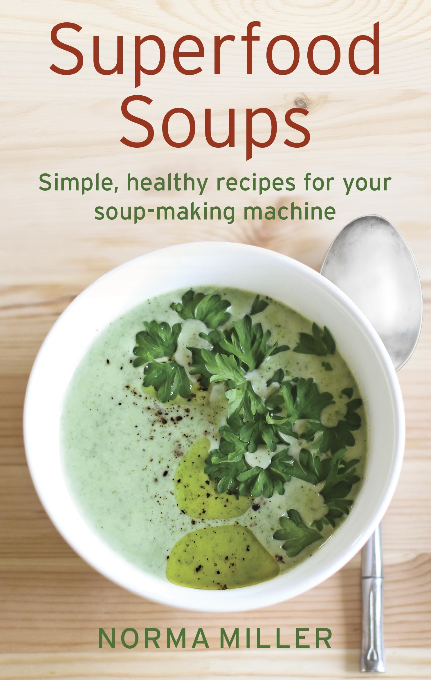 Superfood Soups: Simple, healthy recipes for your soup-making machine (How to) Leisure, Home & Garden