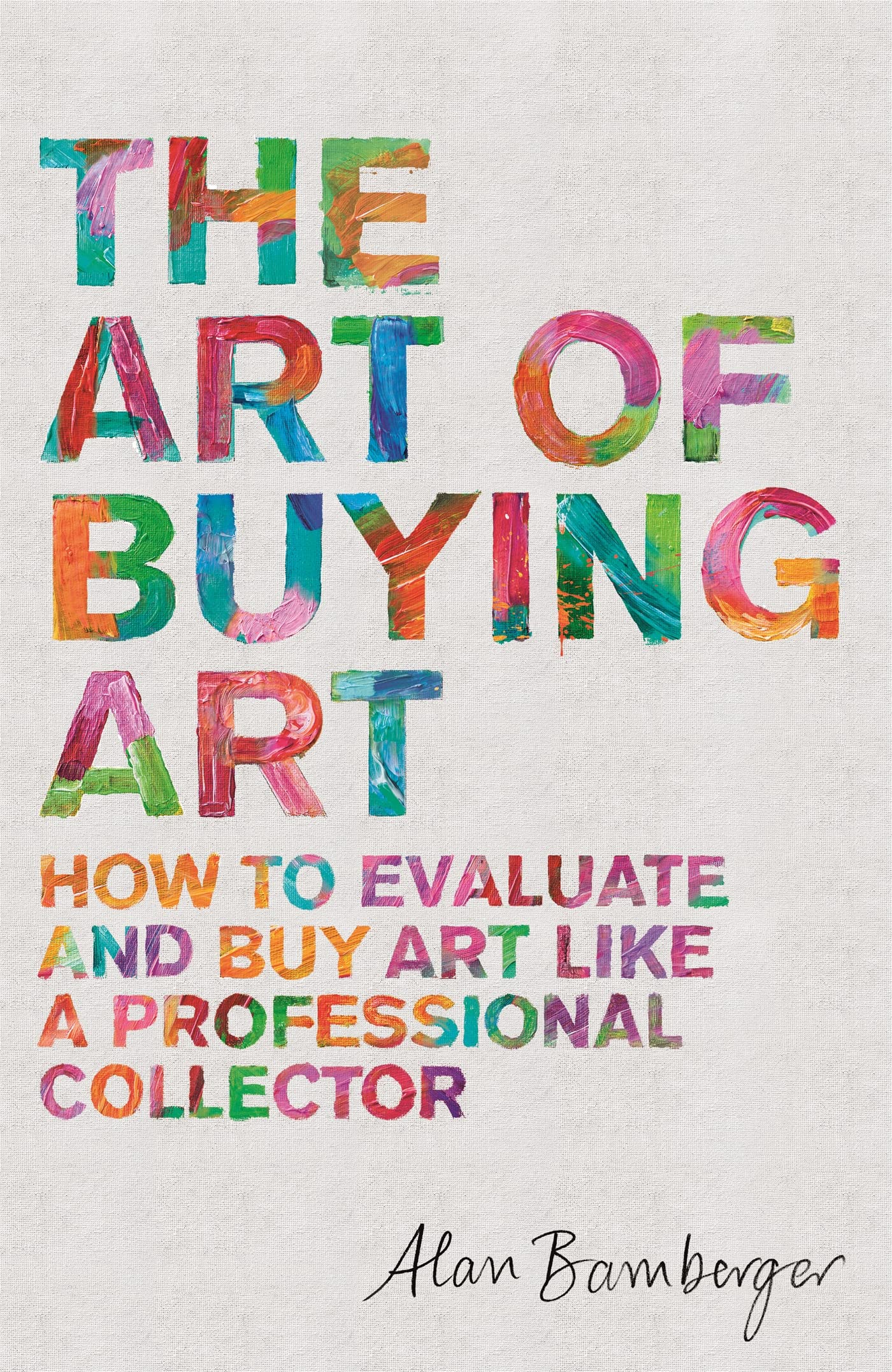The Art of Buying Art: How to evaluate and buy art like a professional collector Film, Art & Culture
