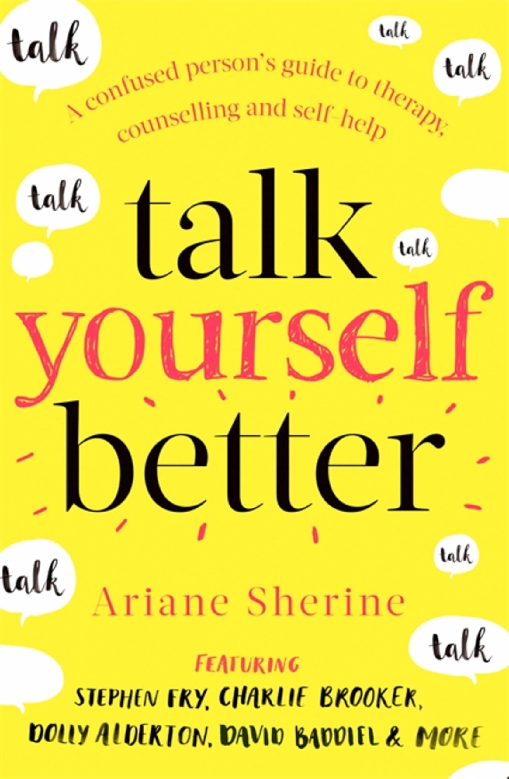 Talk Yourself Better: A Confused Person's Guide to Therapy, Counselling and Self-Help book