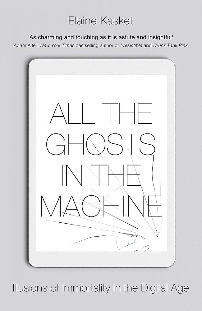All the Ghosts in the Machine: The Digital Afterlife of your Personal Data Media & Communication