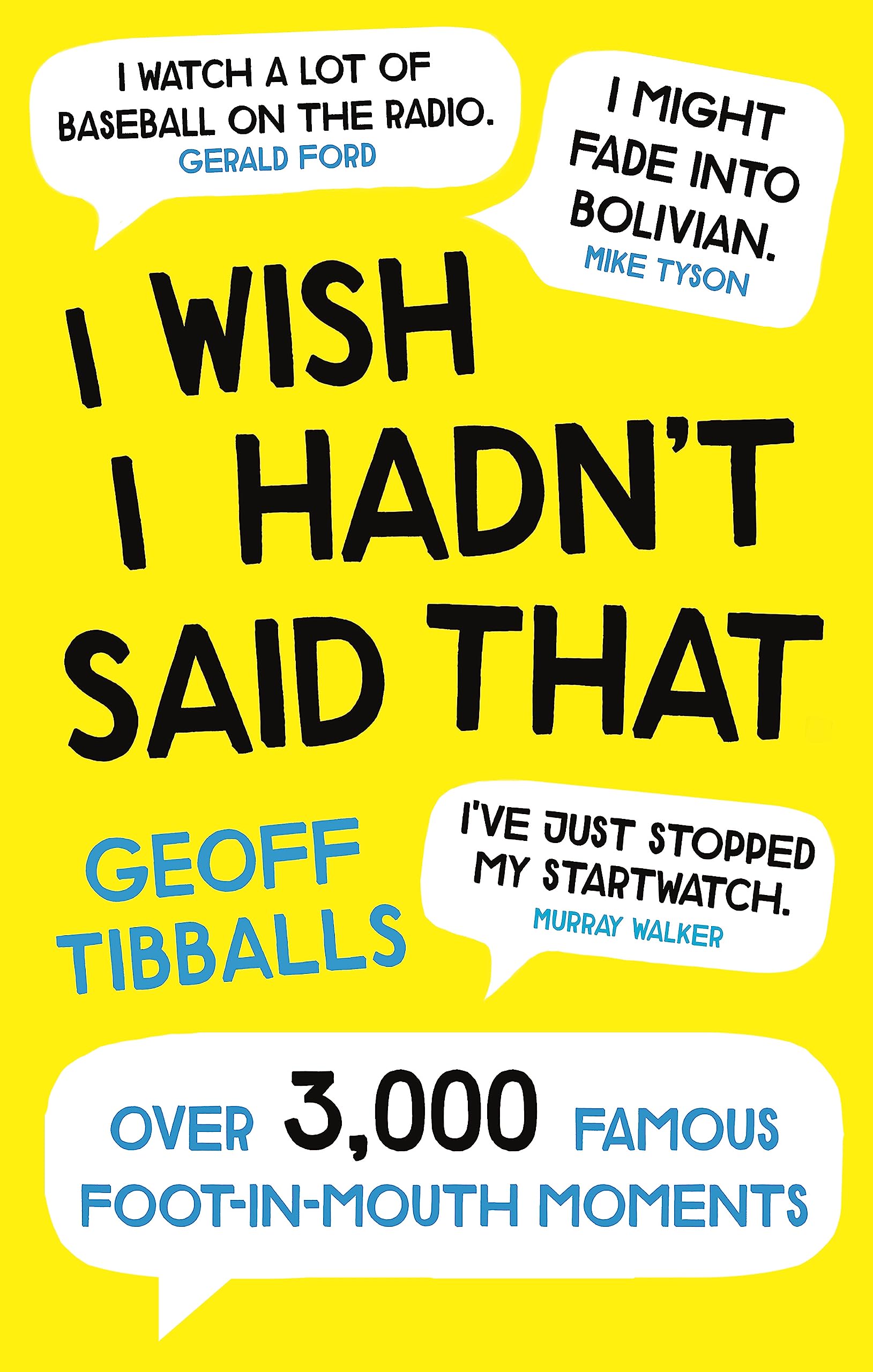 I Wish I Hadn't Said That: Over 3,000 Famous Foot-in-Mouth Moments Leisure, Home & Garden
