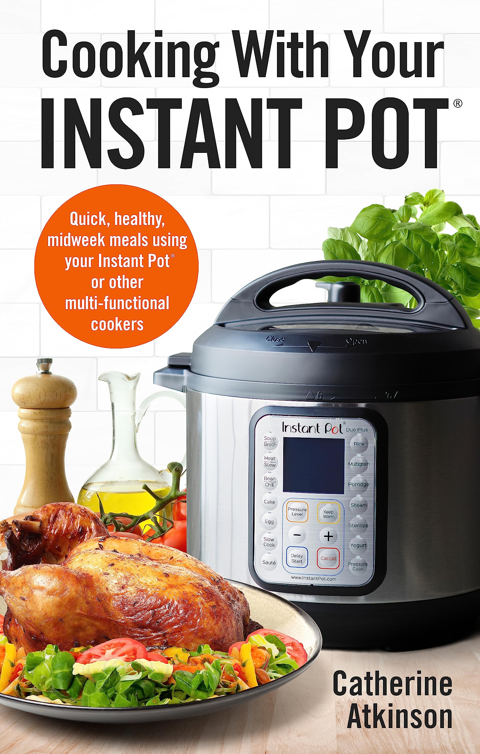 Cooking With Your Instant Pot: Quick, Healthy, Midweek Meals Using Your Instant Pot or Other Multi-functional Cookers (How to) Leisure, Home & Garden