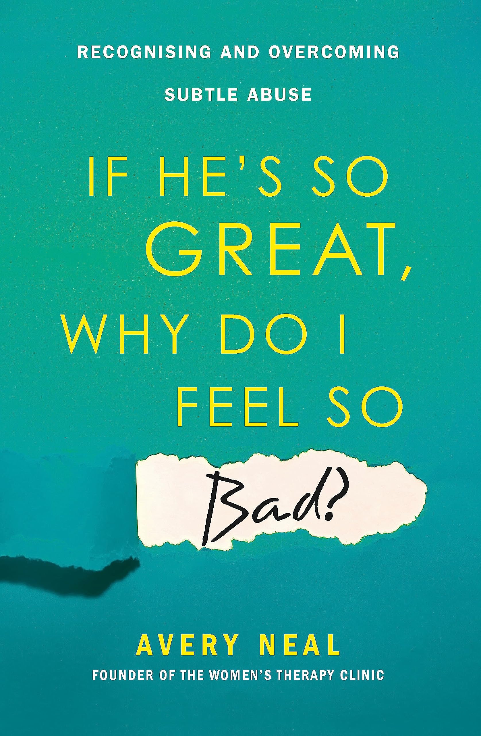 If He's So Great, Why Do I Feel So Bad?: Recognising and Overcoming Subtle Abuse Psychology