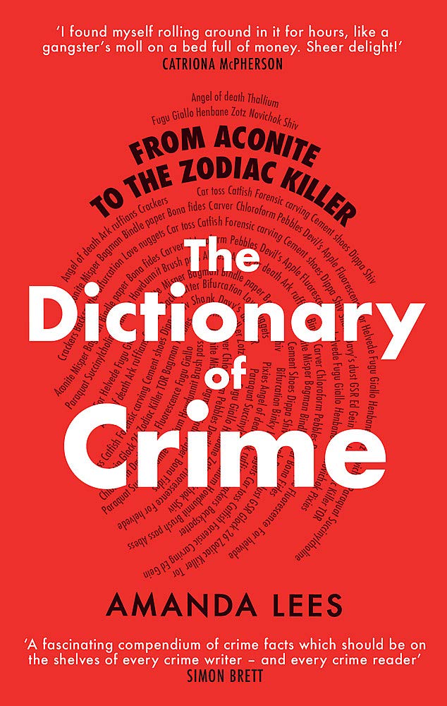 From Aconite to the Zodiac Killer: The Dictionary of Crime book