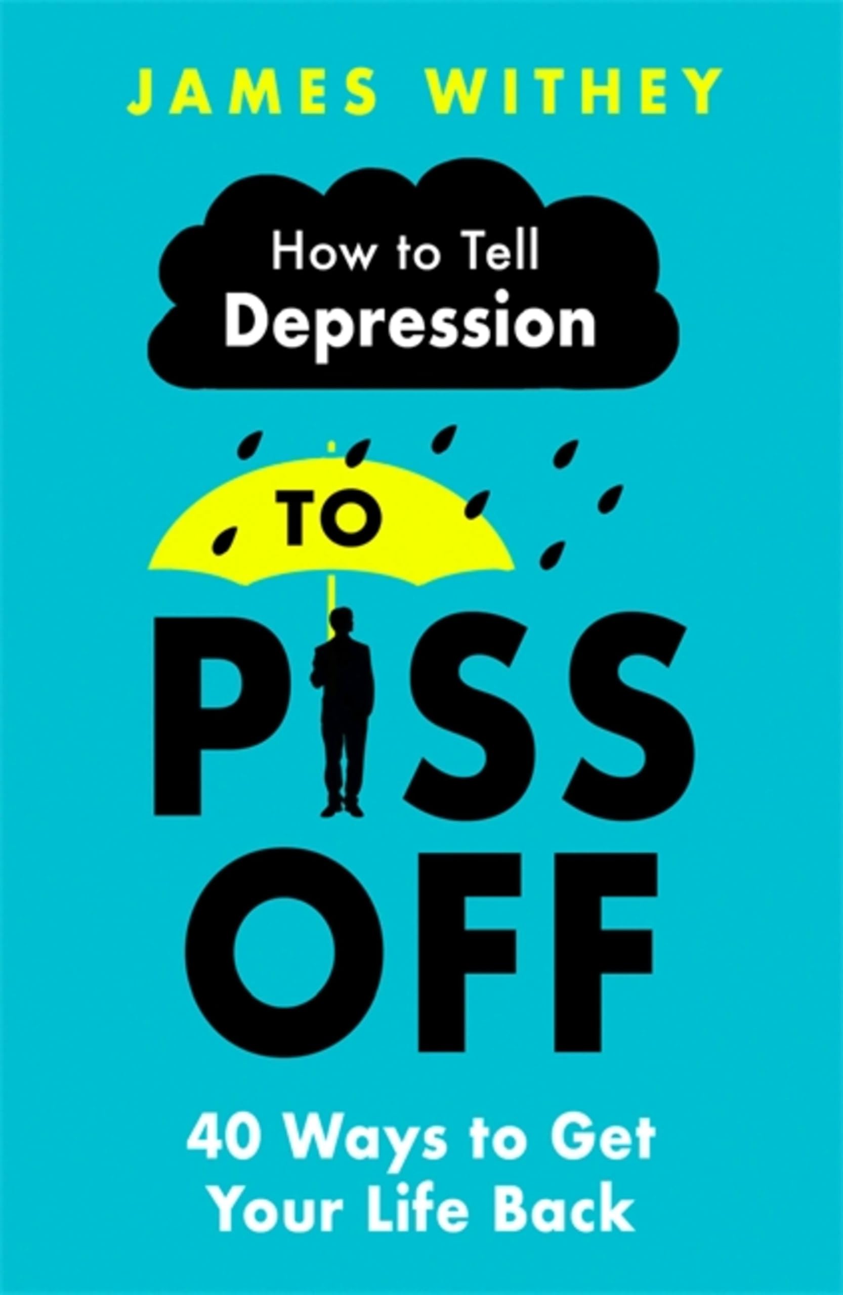 How To Tell Depression to Piss Off: 40 Ways to Get Your Life Back Social Sciences
