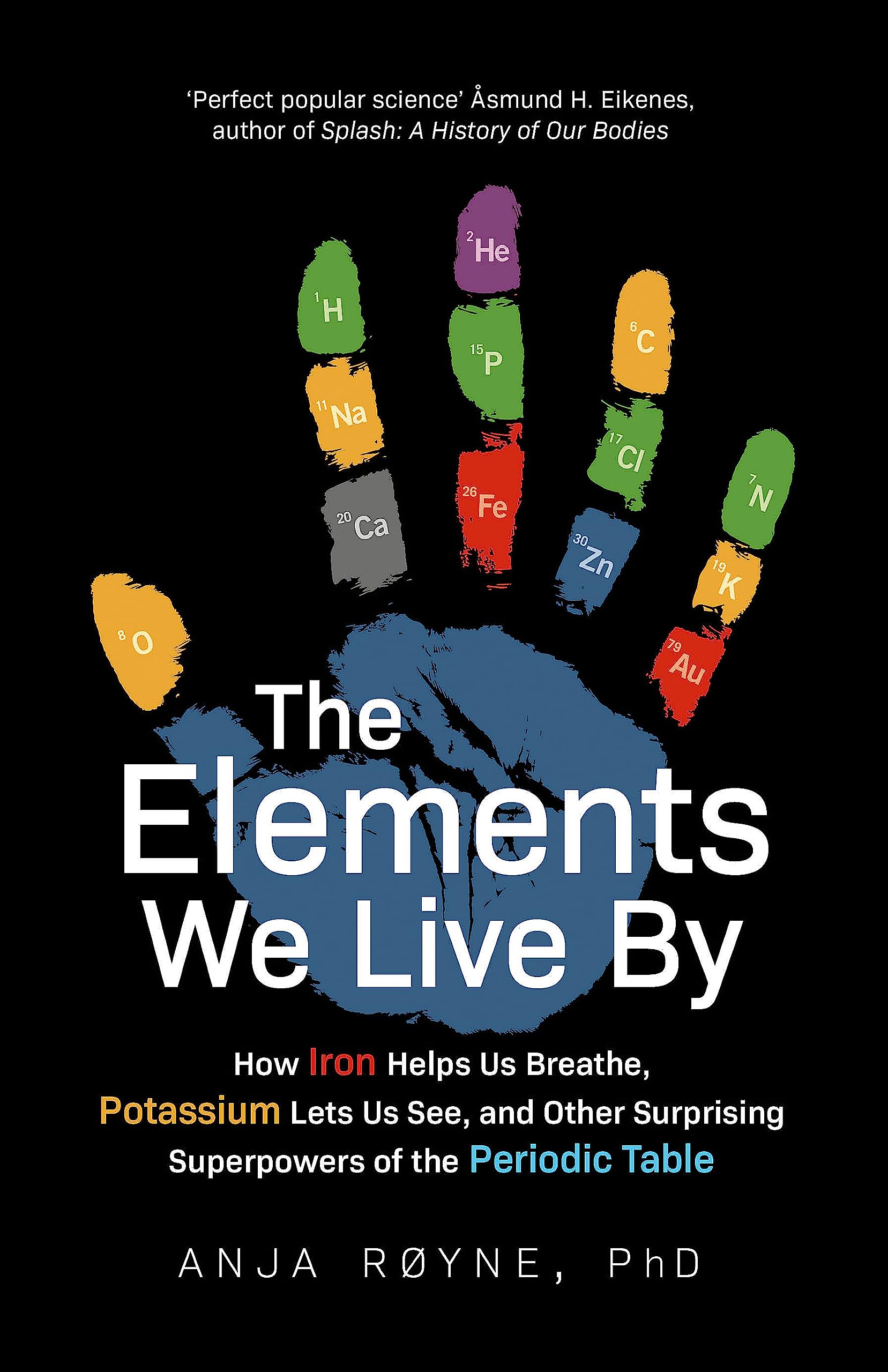 The Elements We Live By: How Iron Helps Us Breathe, Potassium Lets Us See, and Other Surprising Superpowers of the Periodic Table Natural Sciences