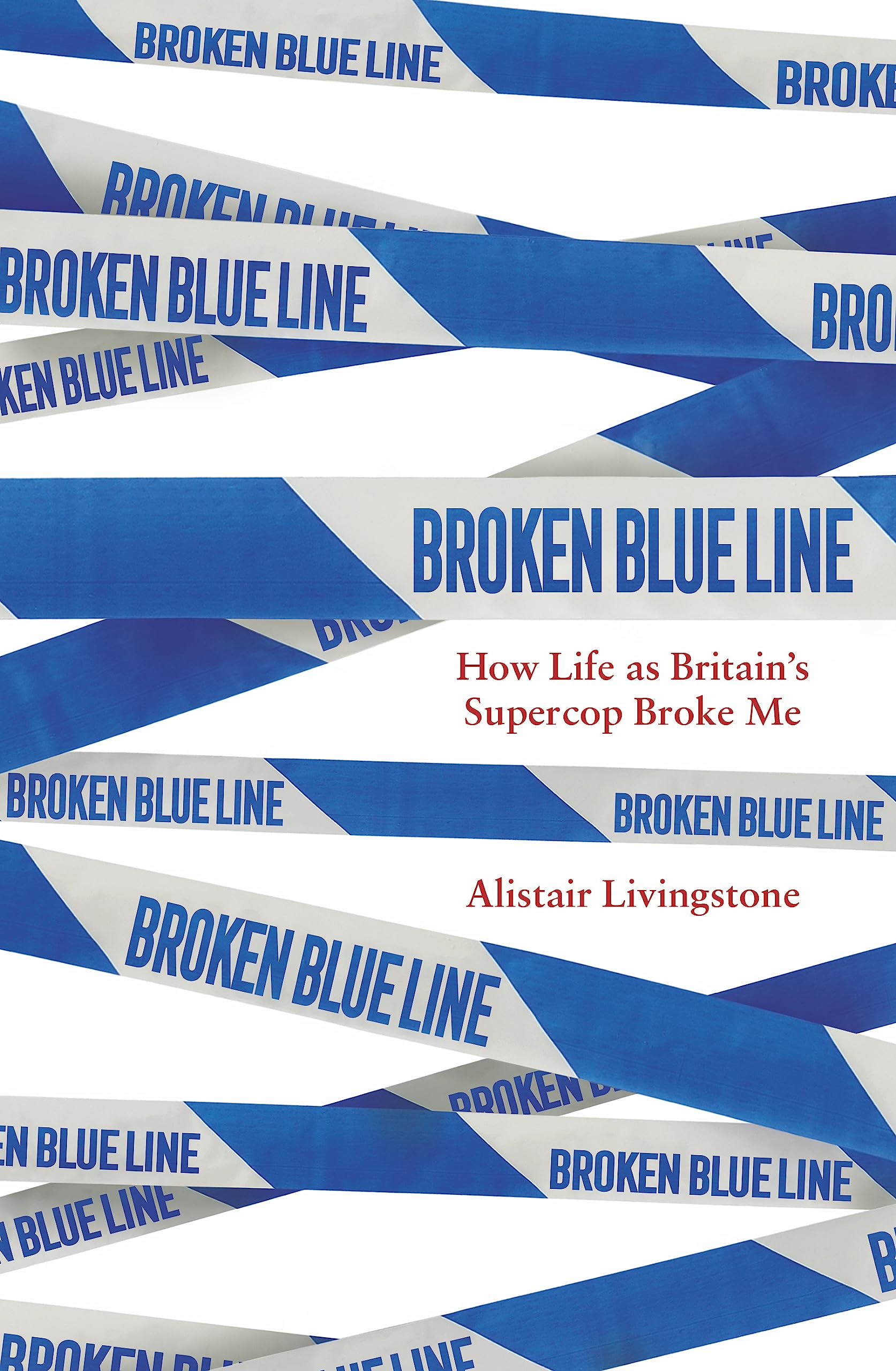Broken Blue Line: How Life as Britain's Supercop Broke Me Medicine