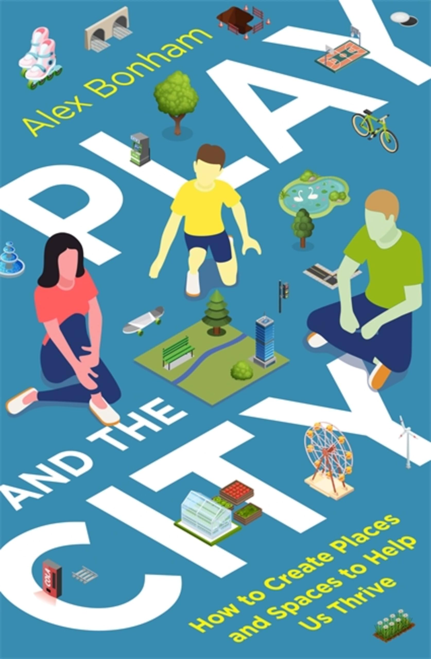Play and the City: How to Create Places and Spaces To Help Us Thrive Drama