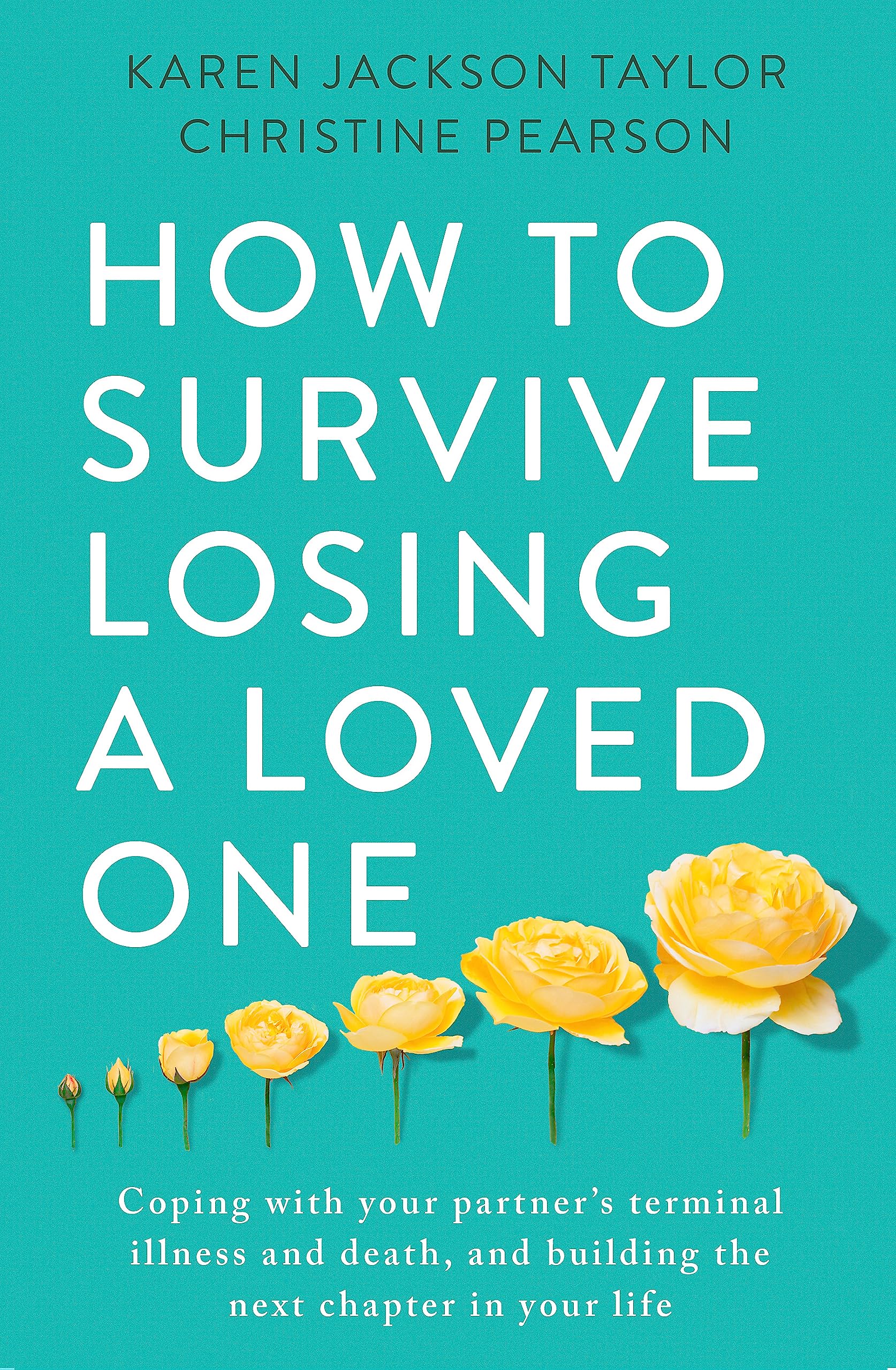 How to Survive Losing a Loved One: A Practical Guide to Coping with Your Partner's Terminal Illness and Death, and Building the Next Chapter in Your Life Medicine