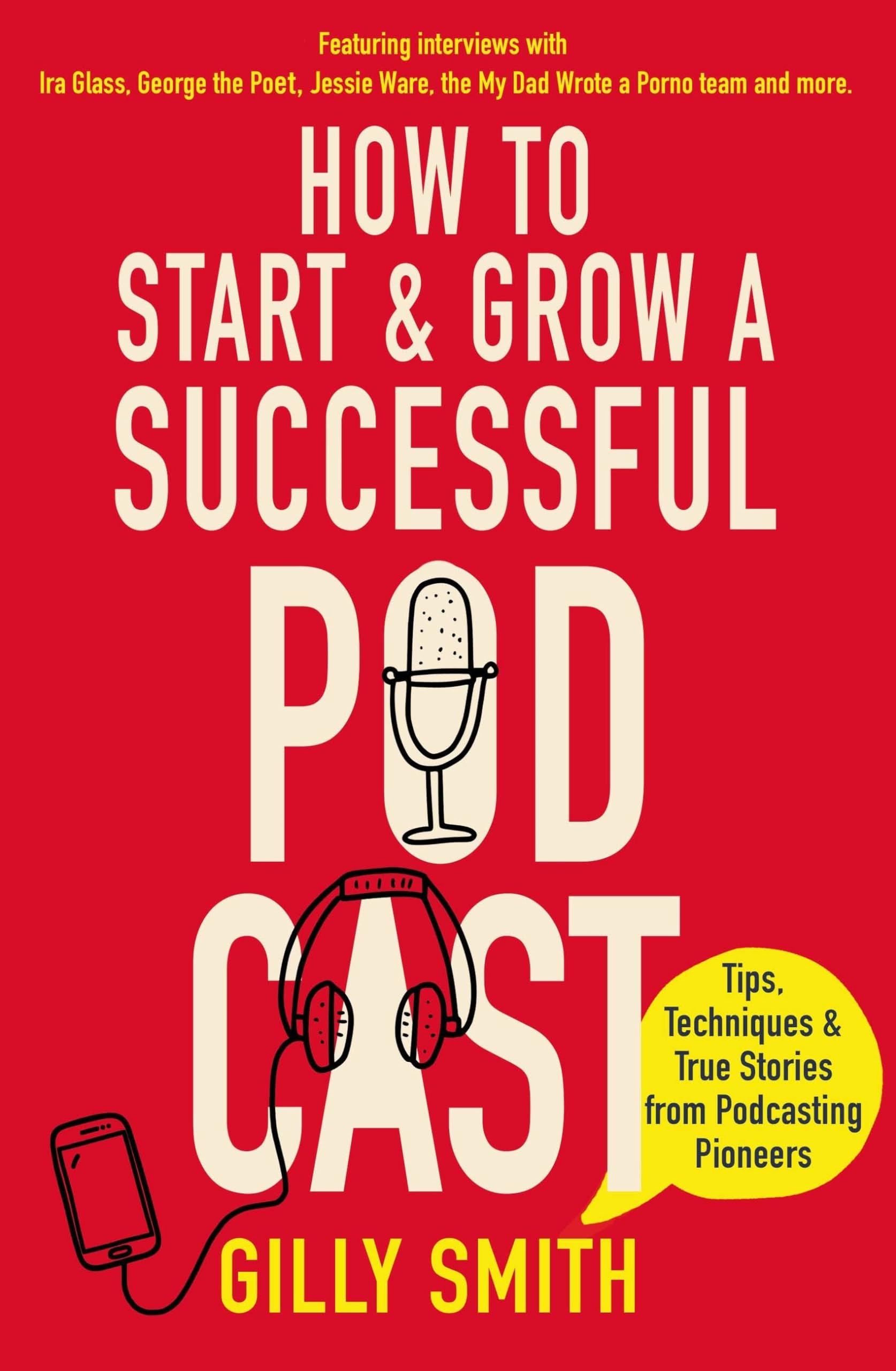 How to Start and Grow a Successful Podcast: Tips, Techniques and True Stories from Podcasting Pioneers Media & Communication