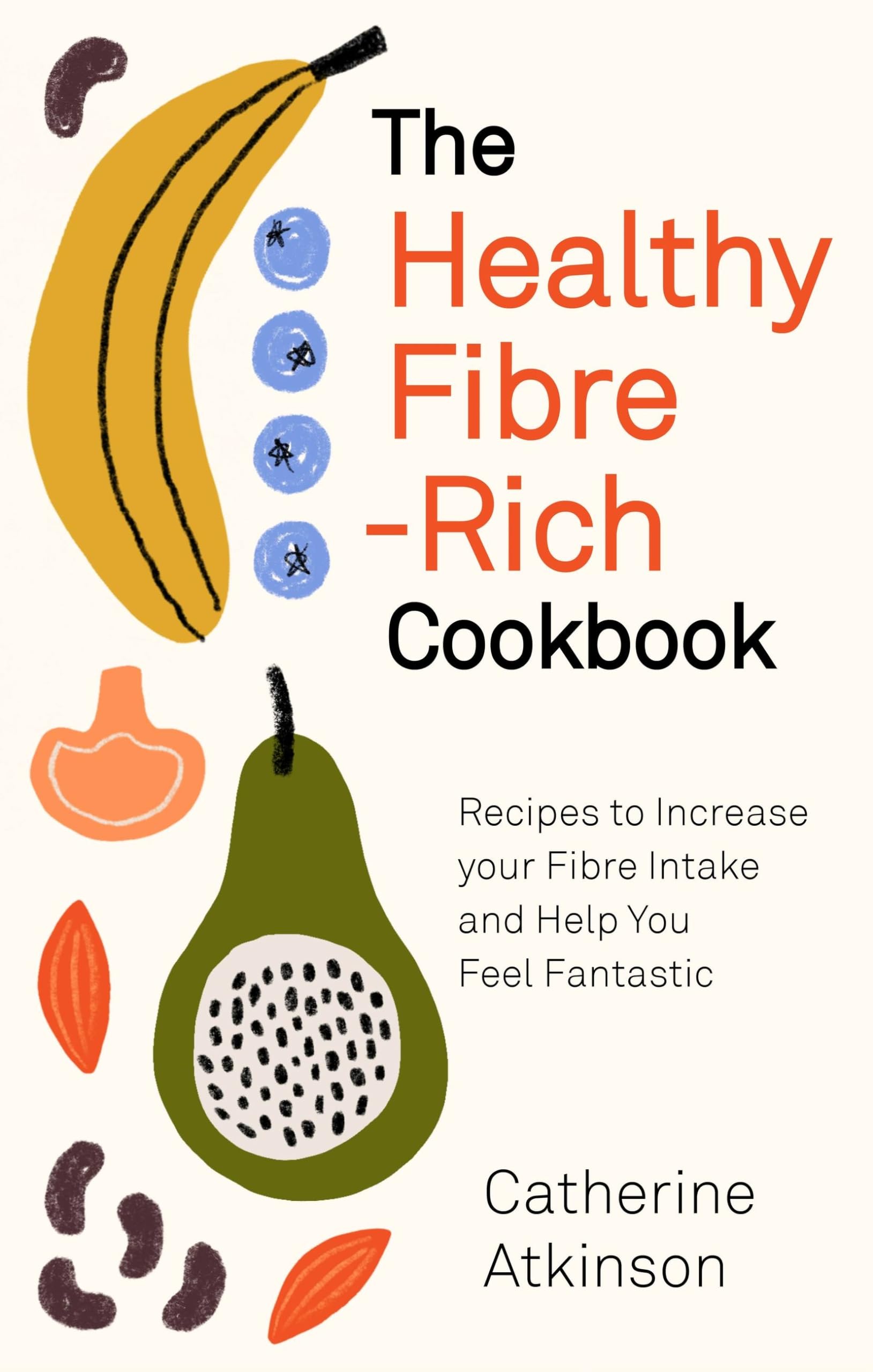 The Healthy Fibre-rich Cookbook: Recipes to Increase Your Fibre Intake and Help You Feel Fantastic Medicine