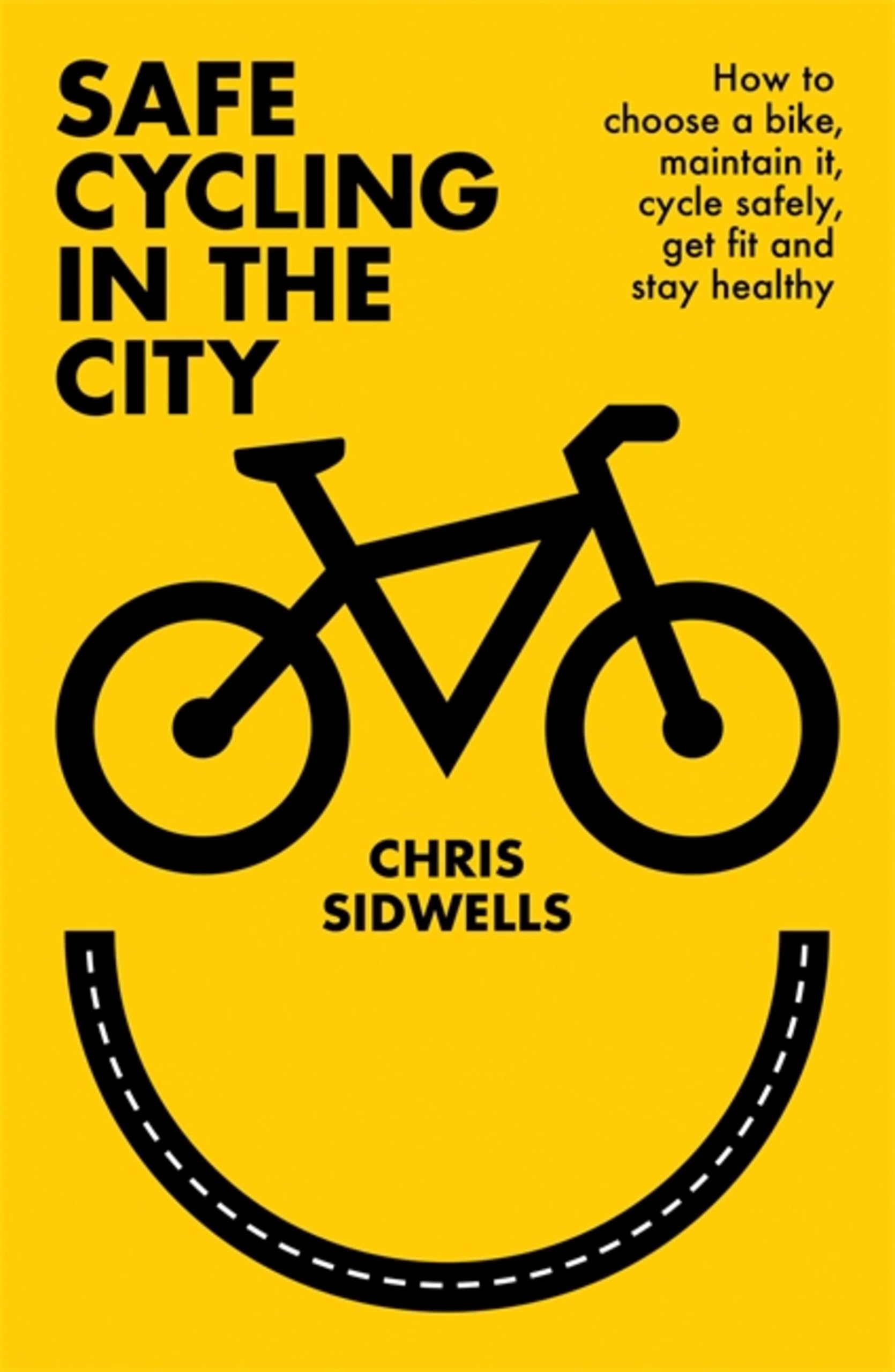 Safe Cycling in the City: How to choose a bike, maintain it, cycle safely, get fit and stay healthy Medicine