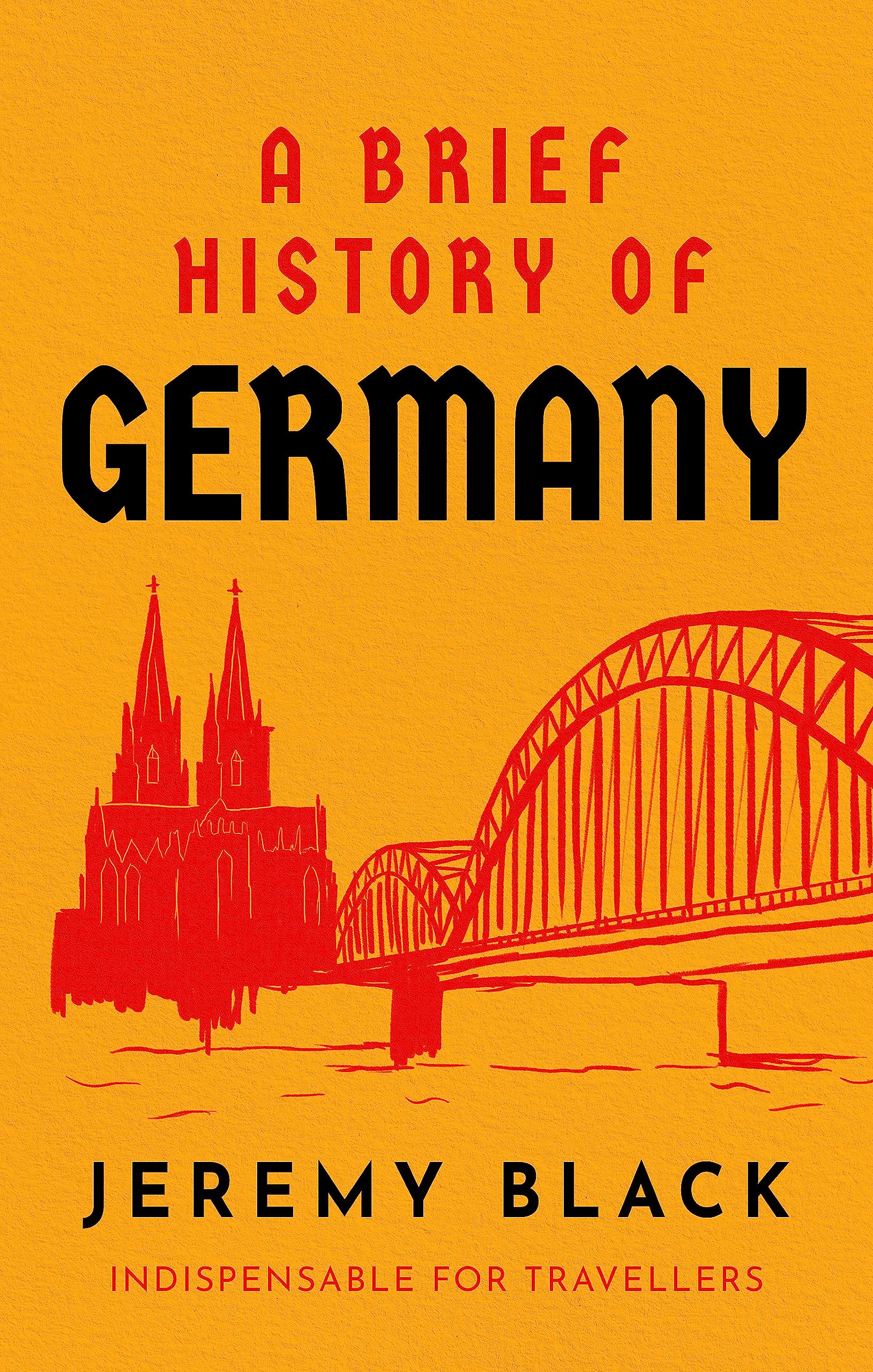 A Brief History of Germany: Indispensable for Travellers (Brief Histories) Politics & History