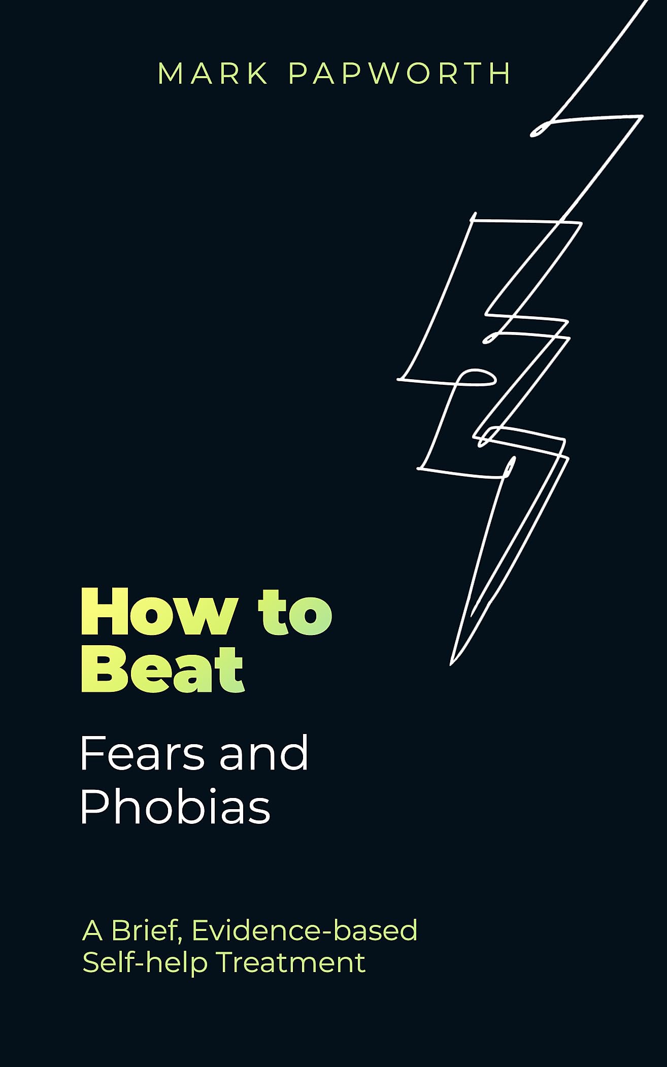 How to Beat Fears and Phobias: A Brief, Evidence-based Self-help Treatment book