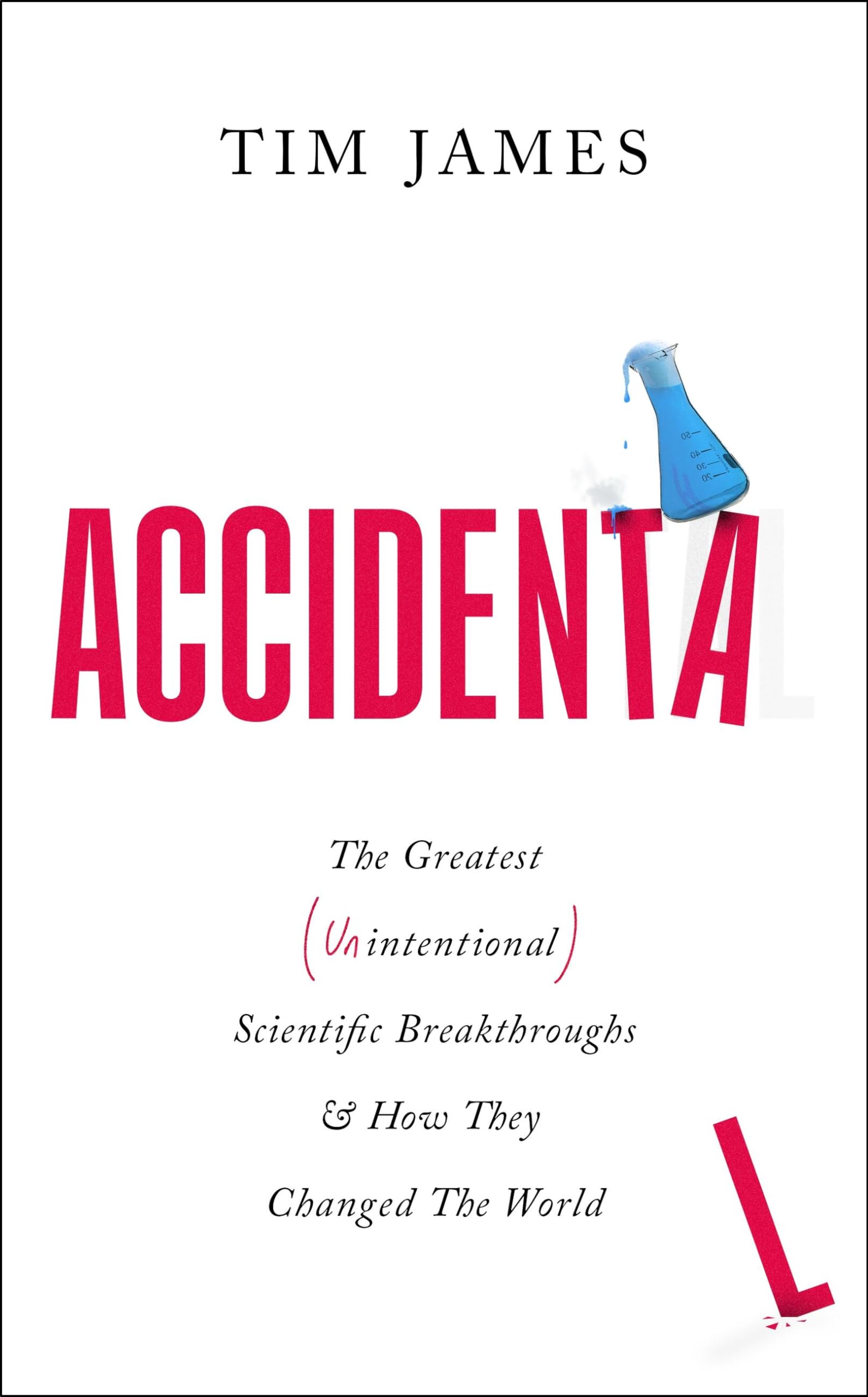 Accidental: The Greatest (Unintentional) Science Breakthroughs and How They Changed The World Business & Technology