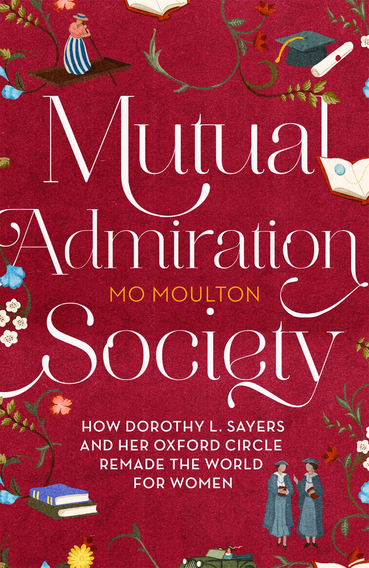Mutual Admiration Society: How Dorothy L. Sayers and Her Oxford Circle Remade the World For Women Social Sciences
