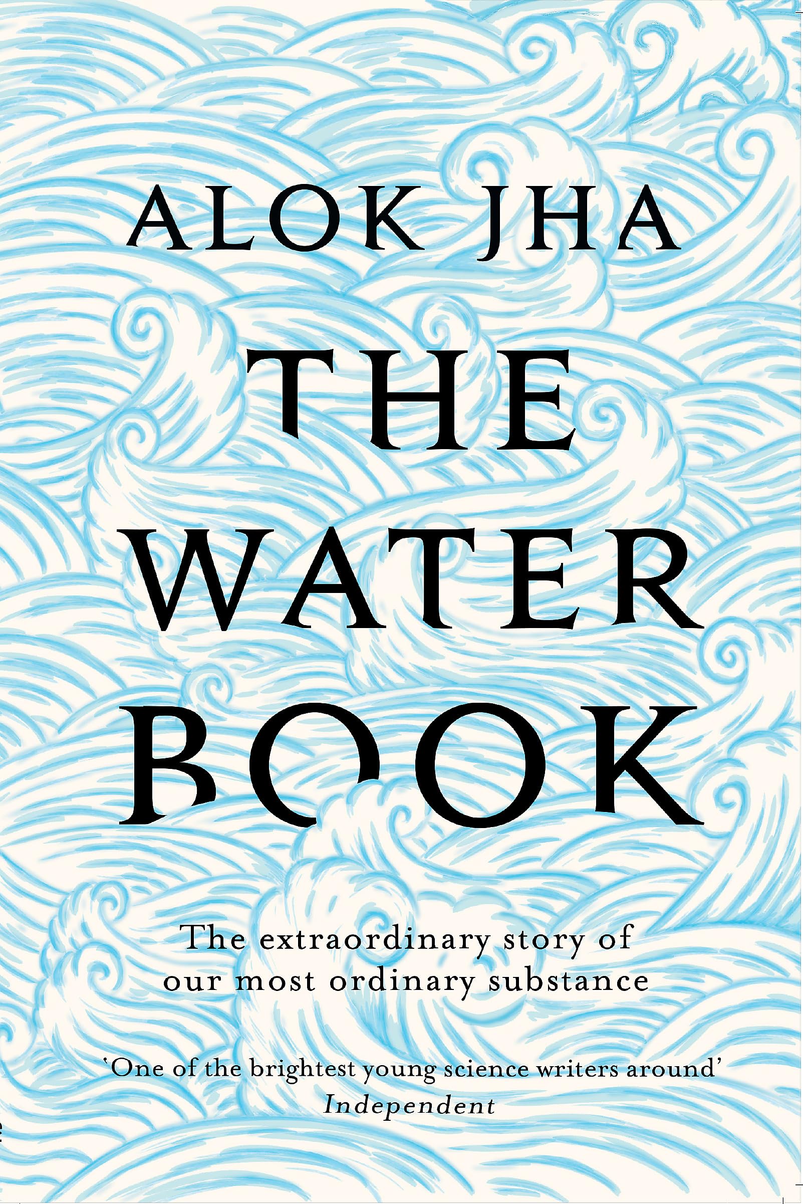 The Water Book: The Extraordinary Story of Our Most Ordinary Substance Business & Technology