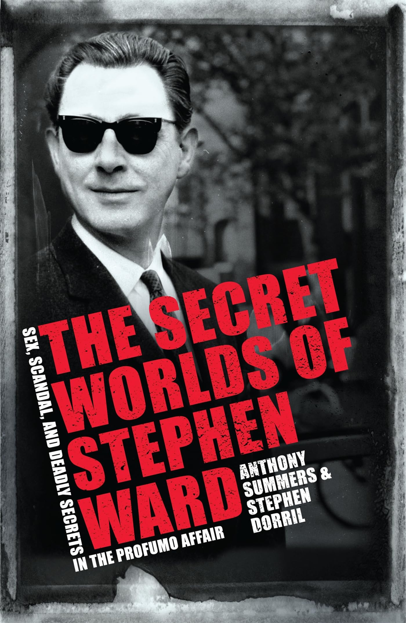 The Secret Worlds of Stephen Ward: Sex, Scandal and Deadly Secrets in the Profumo Affair: Sex, Scandals and Deadly Secrets in the Profumo Affair Social Sciences