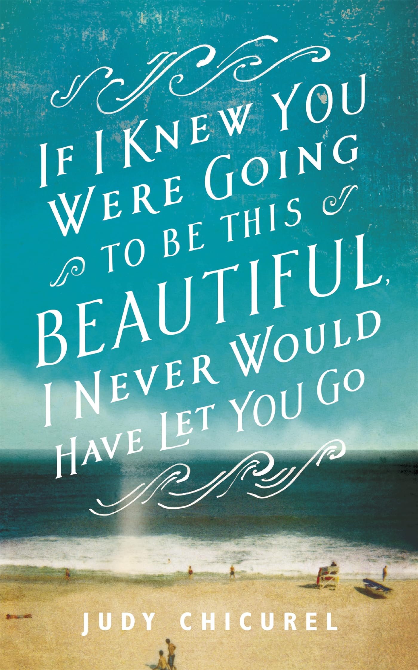 If I Knew You Were Going To Be This Beautiful, I Never Would Have Let You Go book