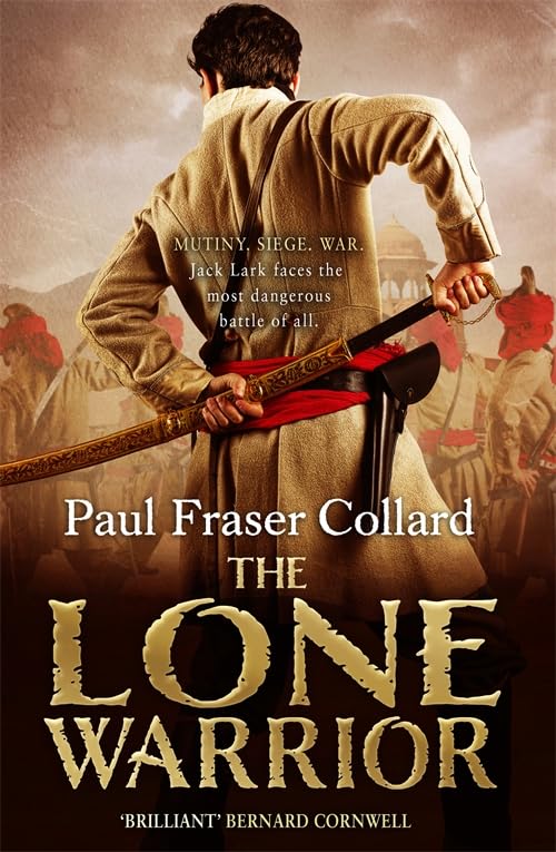 The Lone Warrior (Jack Lark, Book 4): A gripping historical adventure of war and courage set in Delhi book