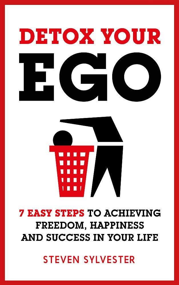 Detox Your Ego: 7 easy steps to achieving freedom, happiness and success in your life Business, Finance & Career