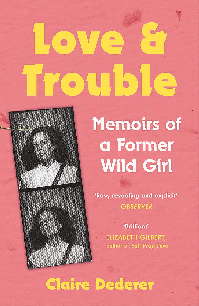 Love and Trouble: Memoirs of a Former Wild Girl Art & Literature