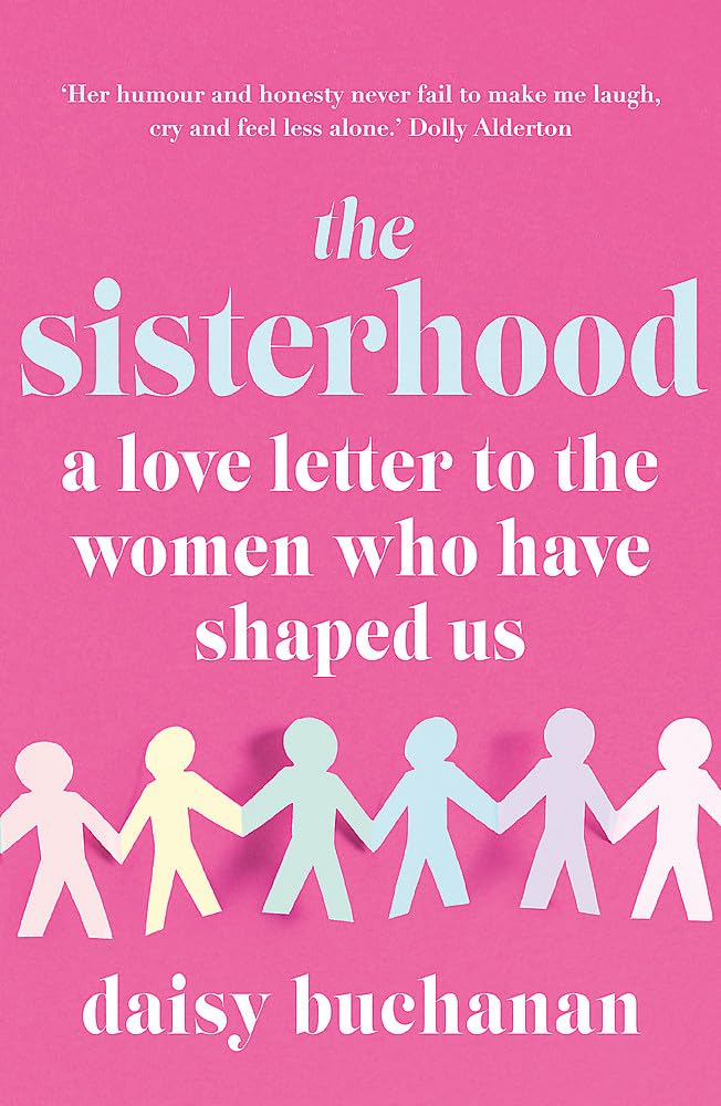 The Sisterhood: A Love Letter to the Women Who Have Shaped Us Books