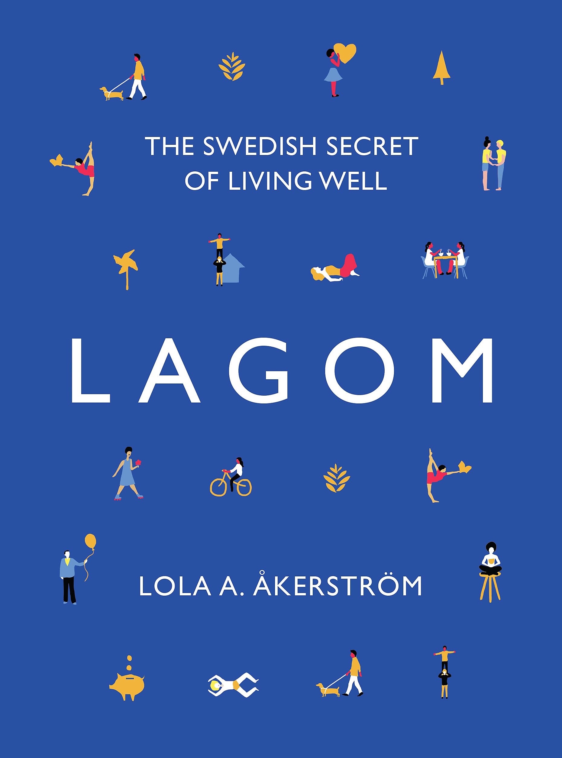 Lagom: The Swedish Secret of Living Well Leisure, Home & Garden