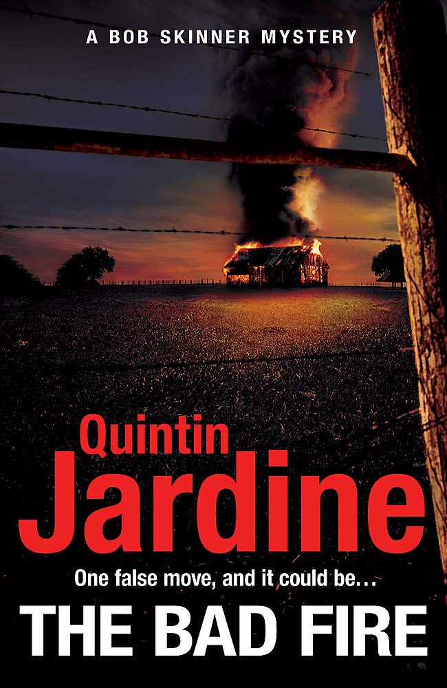 The Bad Fire (Bob Skinner series, Book 31): A shocking murder case brings danger too close to home for ex-cop Bob Skinner in this gripping Scottish crime thriller Contemporary literature