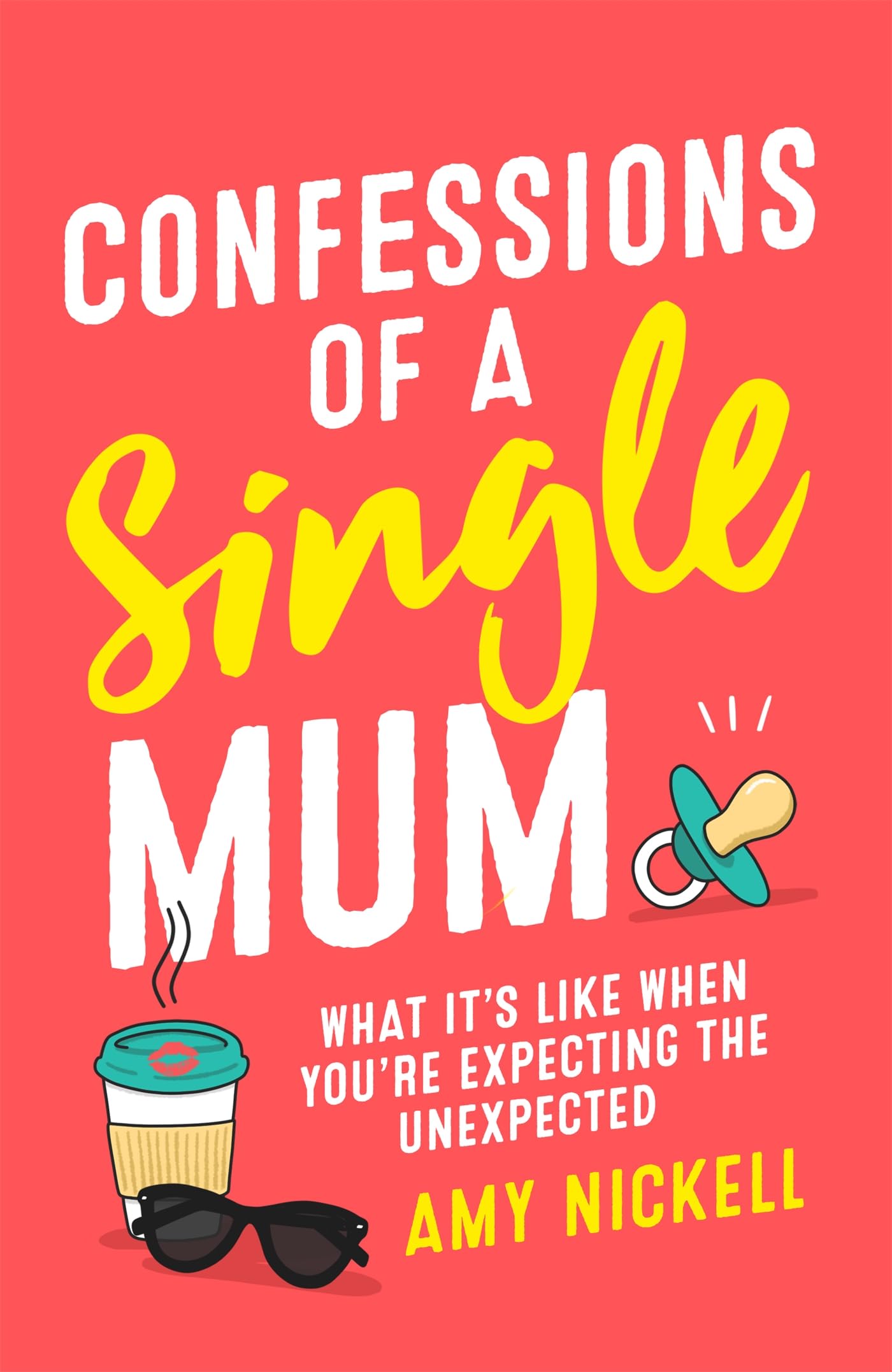 Confessions of a Single Mum: What It's Like When You're Expecting The Unexpected Parents & Children