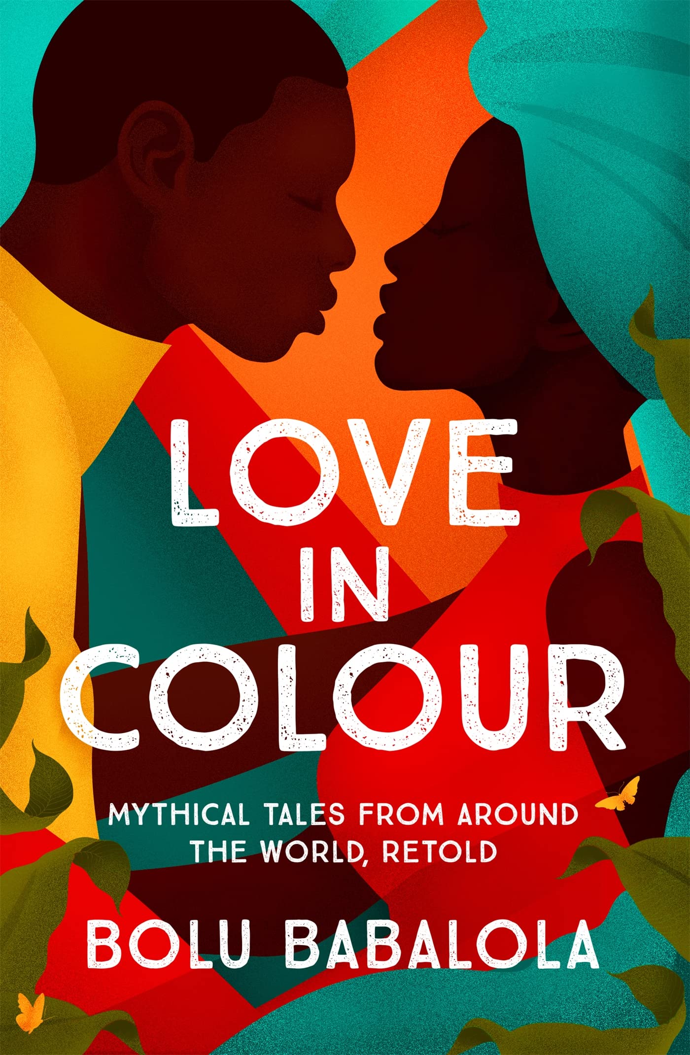 Love in Colour: 'So rarely is love expressed this richly, this vividly, or this artfully.' Candice Carty-Williams Social Sciences