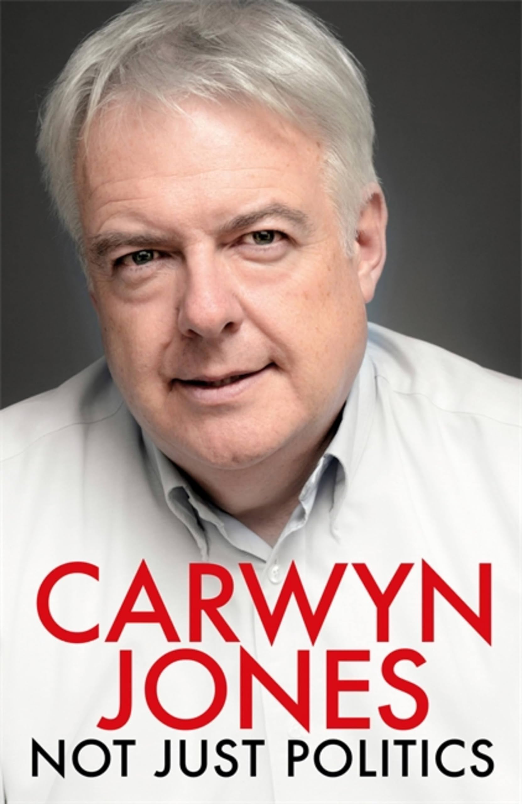 Not Just Politics: 'The must read life story of Carwyn Jones and his nine years as Wales' First Minister' Gordon Brown Politics & Society Books