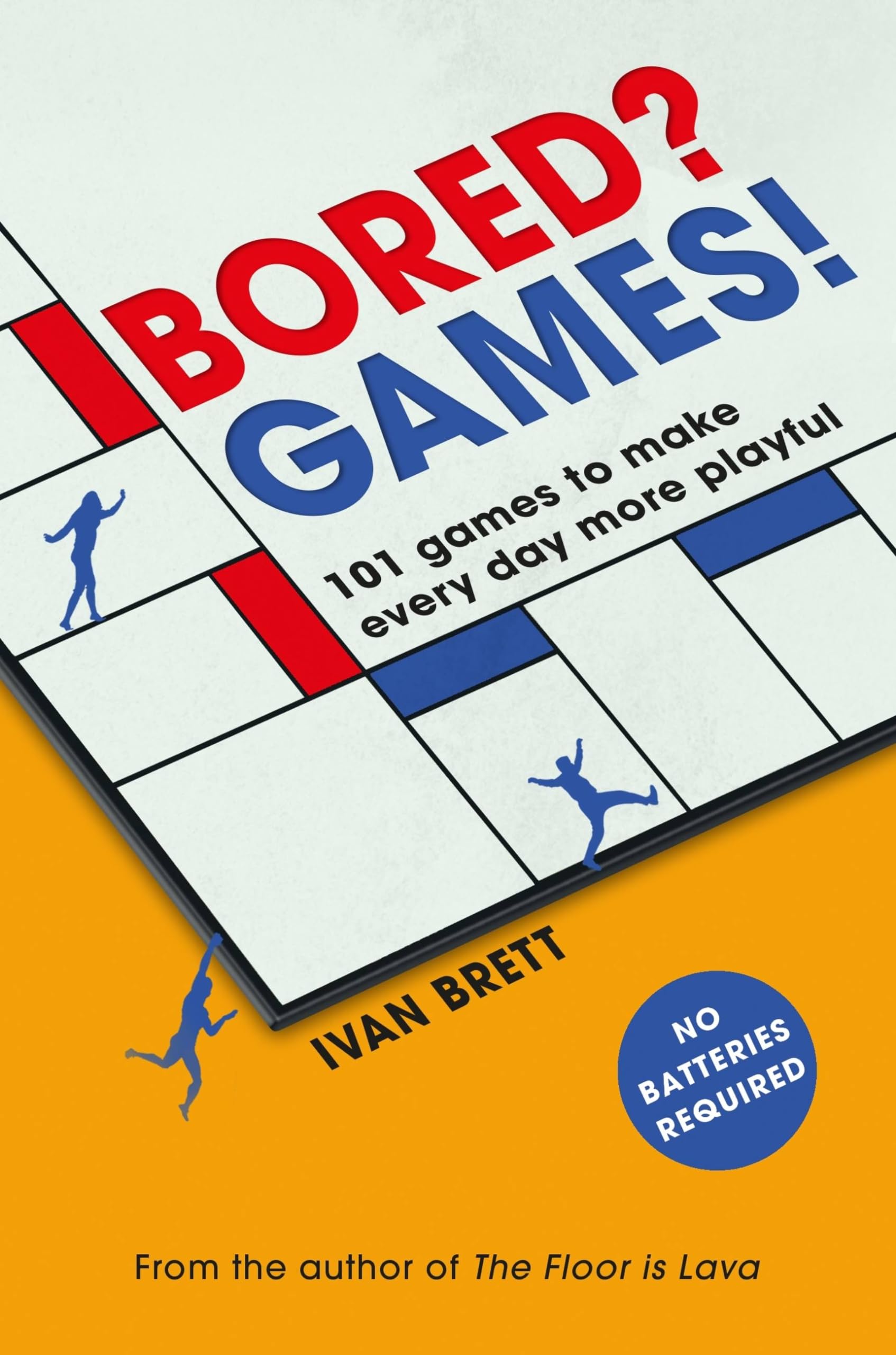 Bored? Games!: 101 games to make every day more playful, from the author of THE FLOOR IS LAVA Leisure & Fun