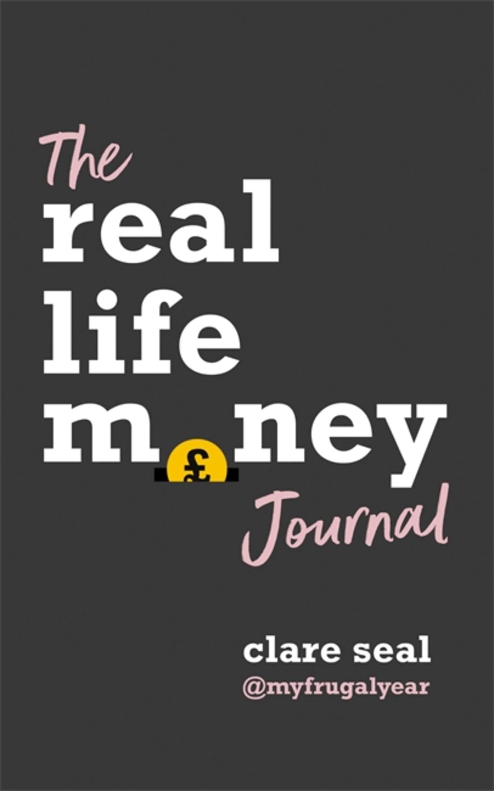 The Real Life Money Journal: A practical guide to help you understand your relationship with money and take control of your finances Business & Technology