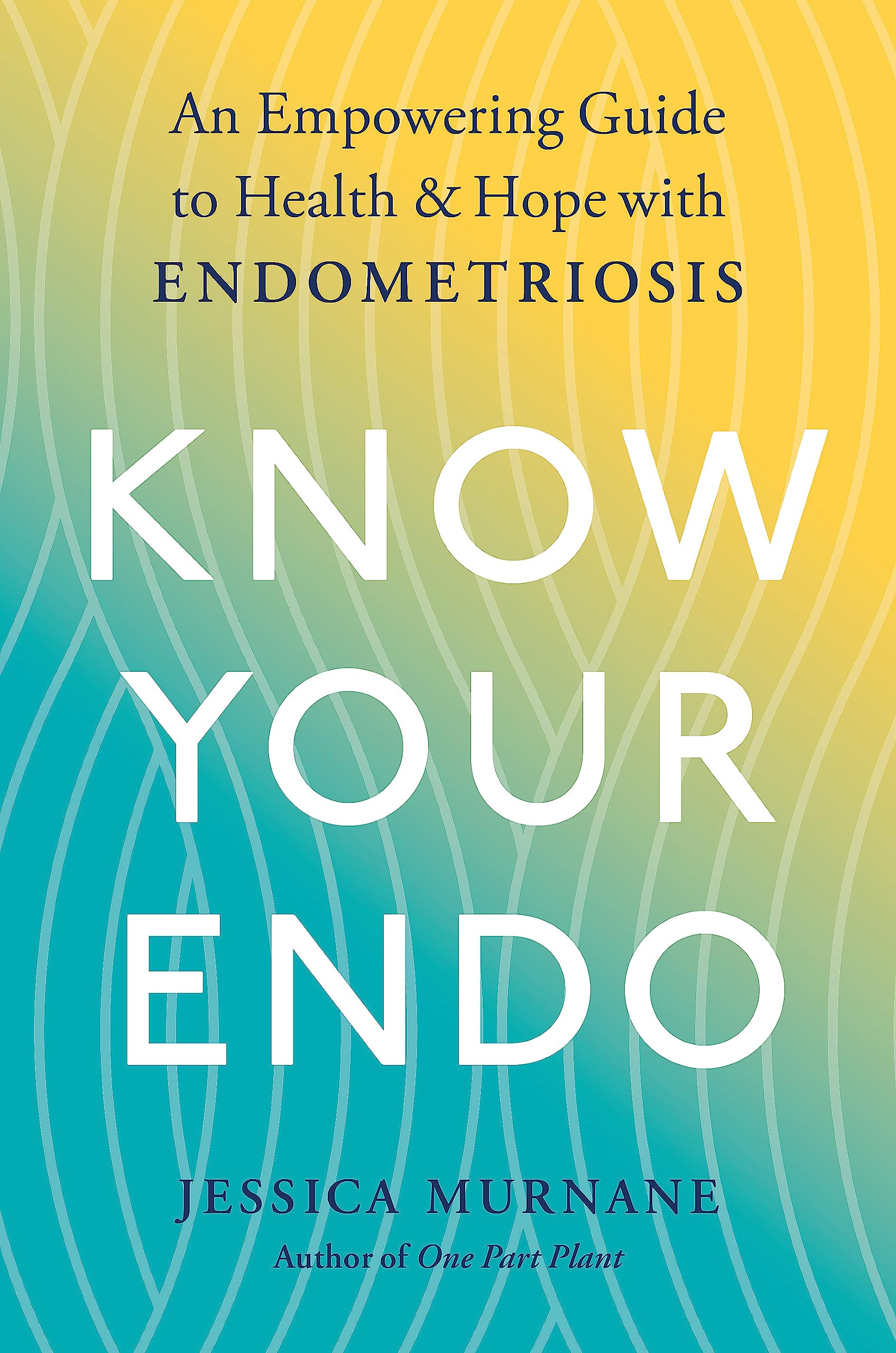 Know Your Endo: An Empowering Guide to Health and Hope With Endometriosis Leisure, Home & Garden