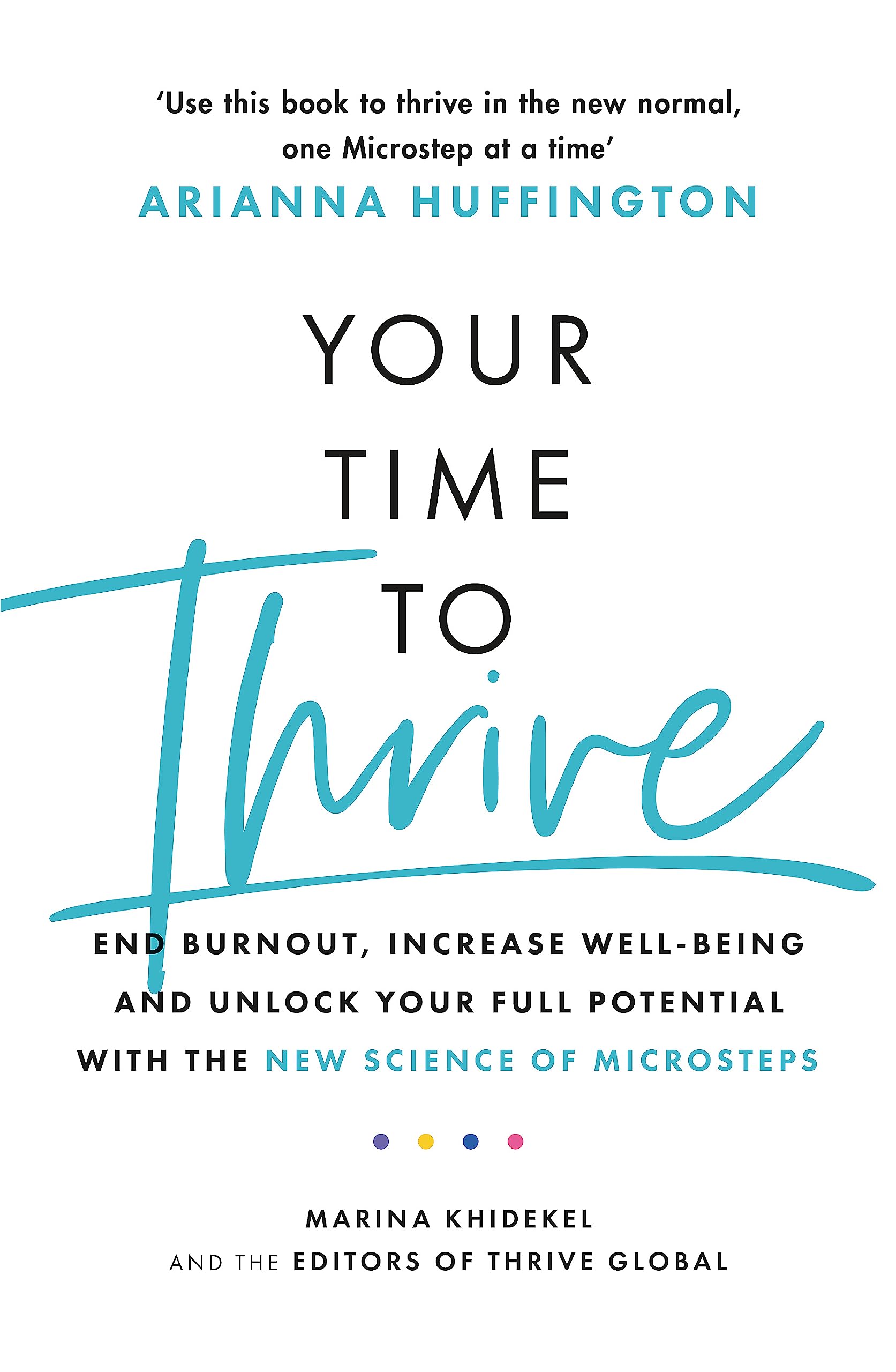 Your Time to Thrive: End Burnout, Increase Well-being, and Unlock Your Full Potential with the New Science of Microsteps Business, Finance & Career