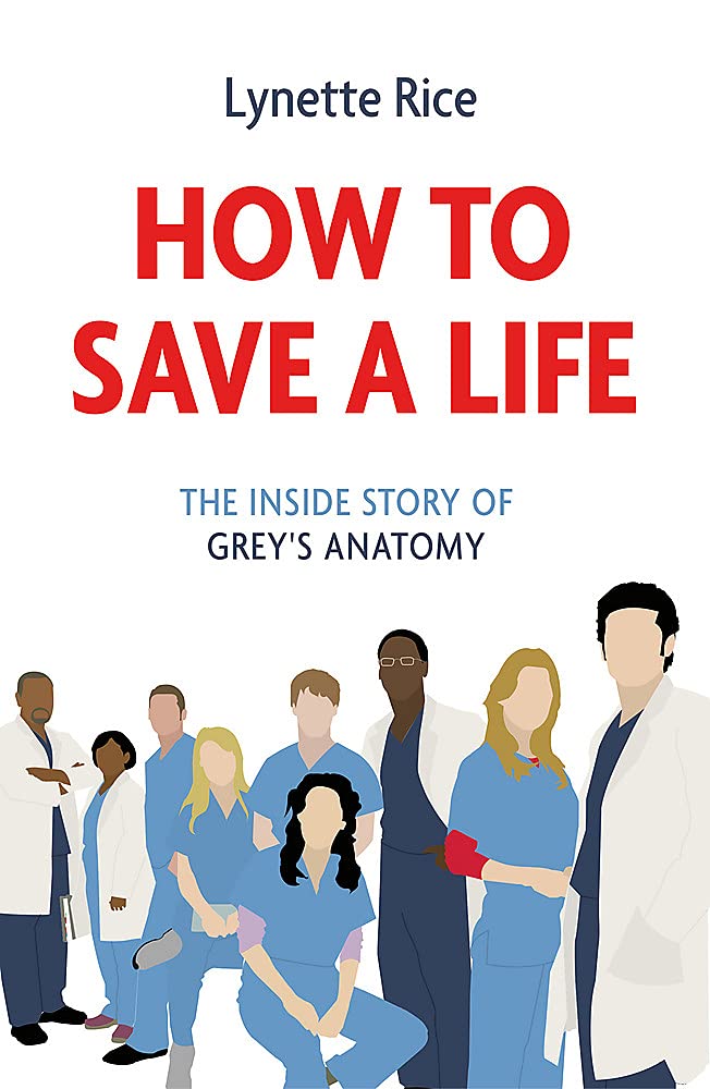 How to Save a Life: The Inside Story of Grey's Anatomy Medicine