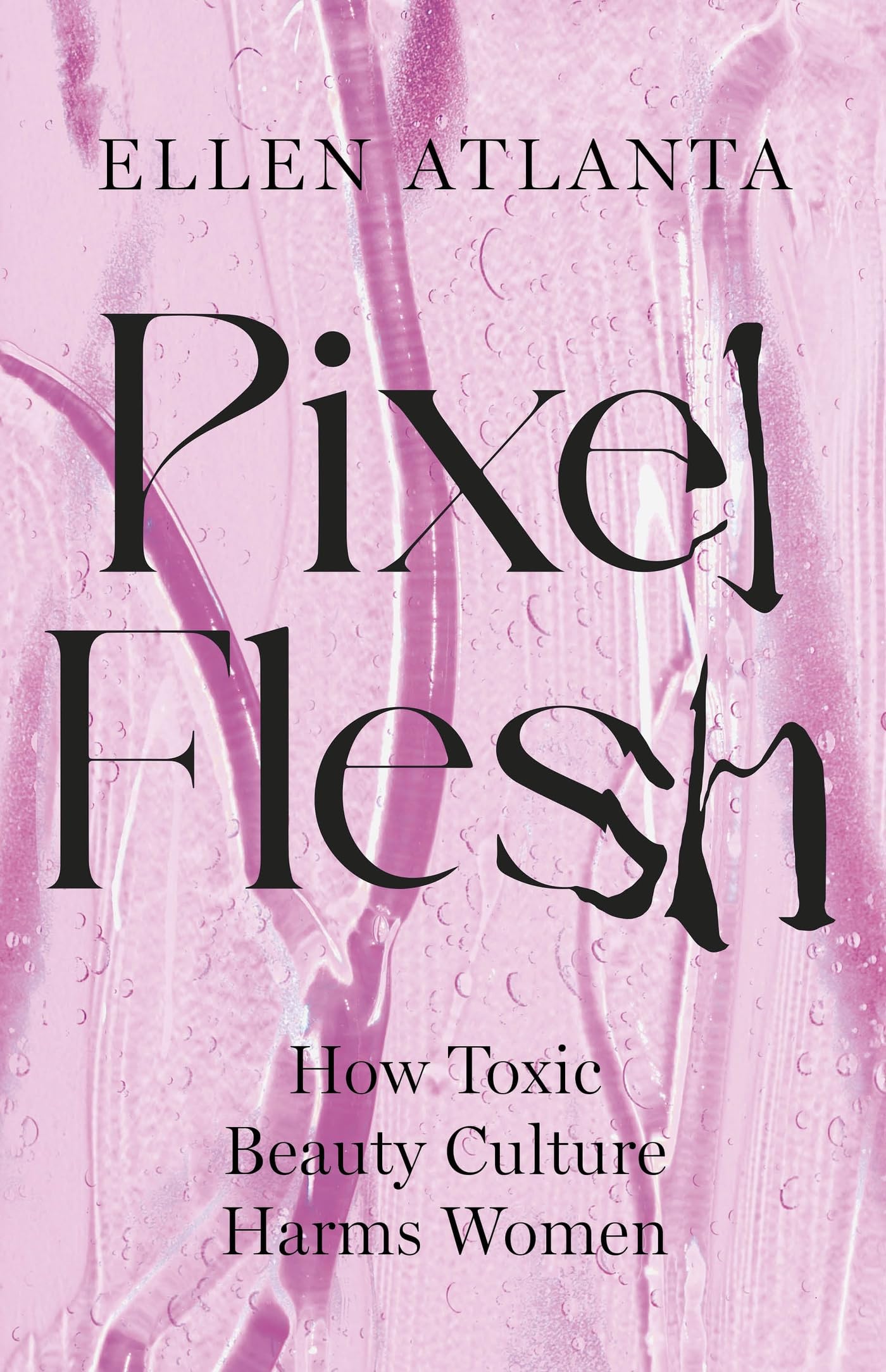 Pixel Flesh: How Toxic Beauty Culture Harms Women Media & Communication
