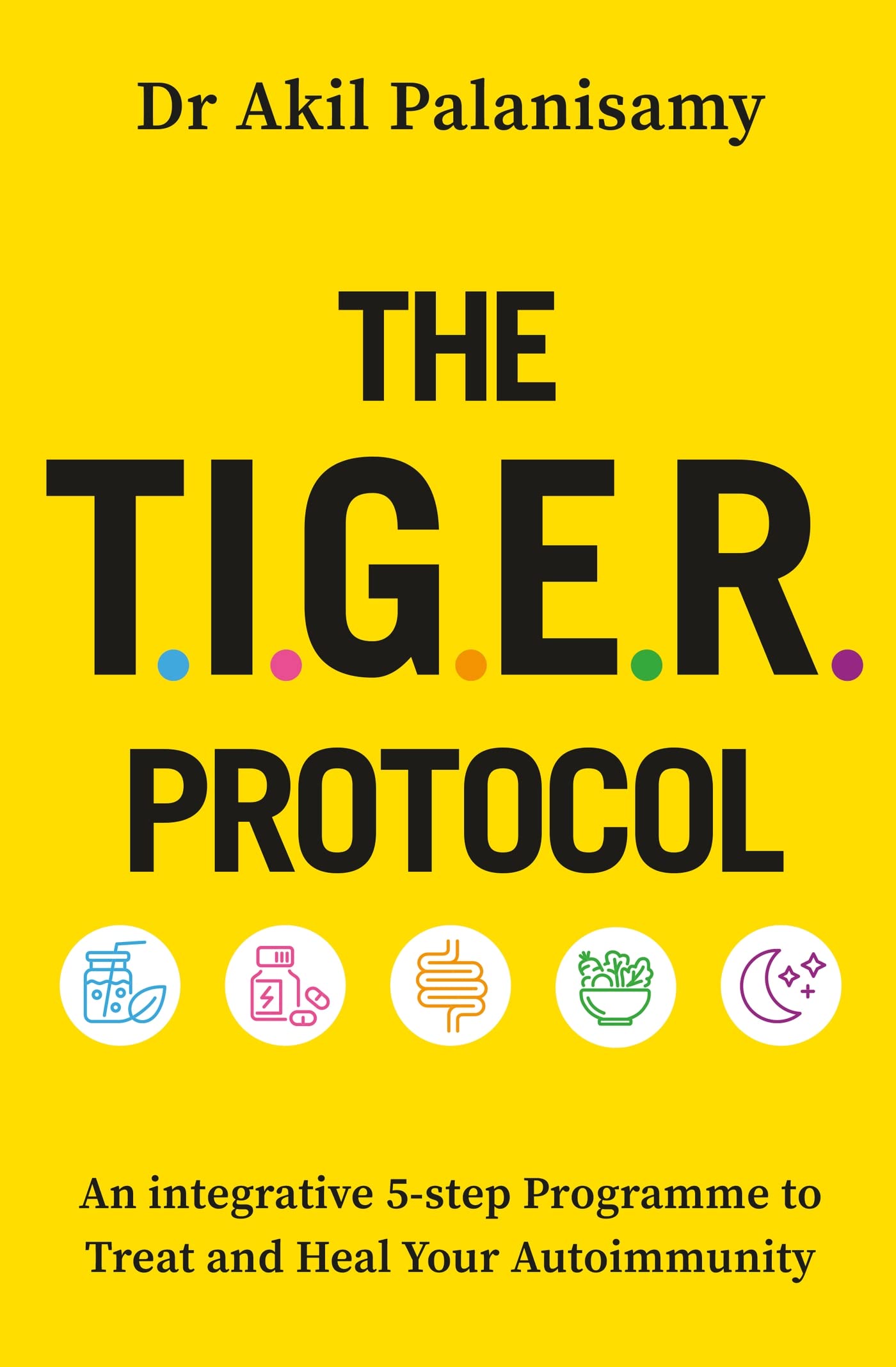 The T.I.G.E.R. Protocol: An Integrative 5-Step Programme to Treat and Heal Your Autoimmunity Medicine