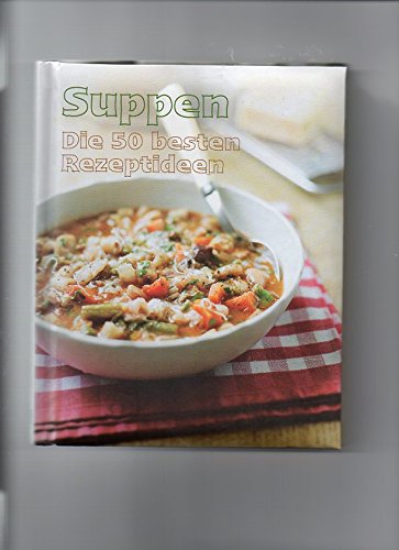 Suppen - die 50 besten Rezeptideen Leisure, Home & Garden