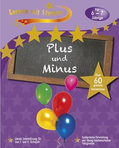 Lernen mit Sternen - Plus und Minus für 6- bis 7-Jährige: Über 60 goldene Sternsticker General education