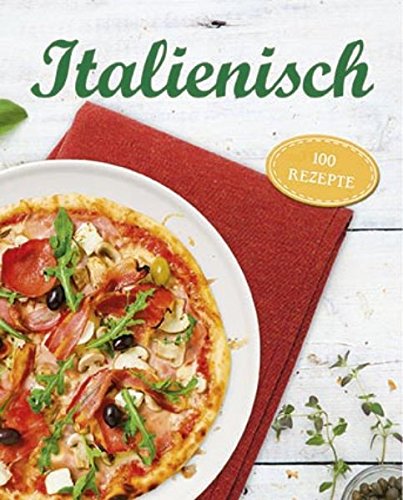 Italienisch: 100 Rezepte Leisure, Home & Garden