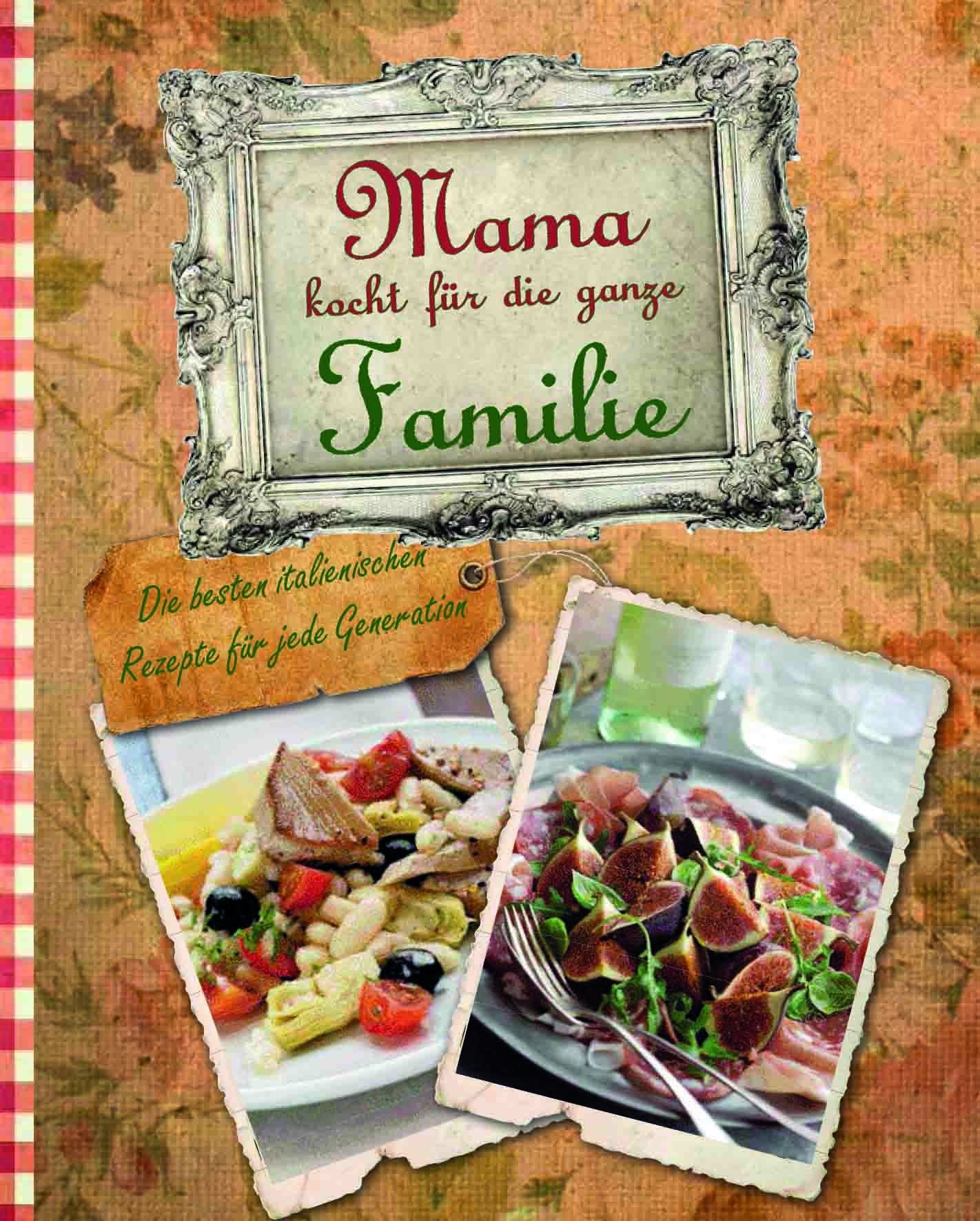 Mama kocht für die ganze Familie - Die besten italienischen Rezepte für jede Generation Books
