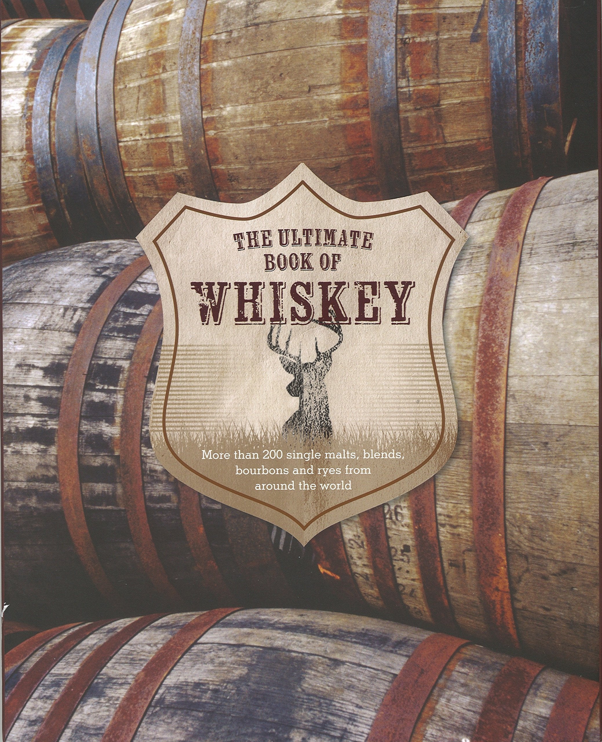 The Ultimate Book of Whiskey: Over 200 Single Malts, Blends, Bourbons, and Ryes from Around the World Leisure, Home & Garden